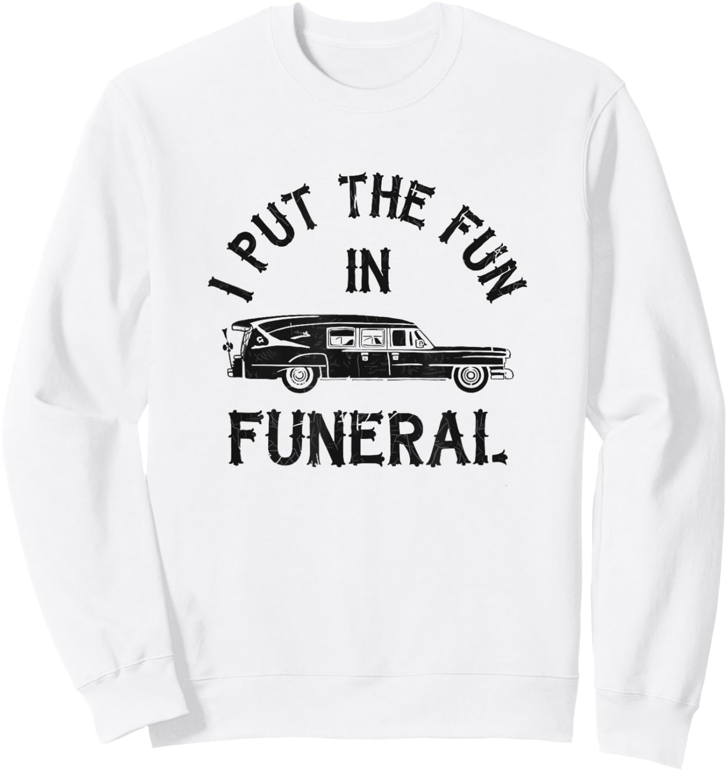 I Put The Fun In Funeral Dark Humor Sweatshirt - Sweatshirt | White