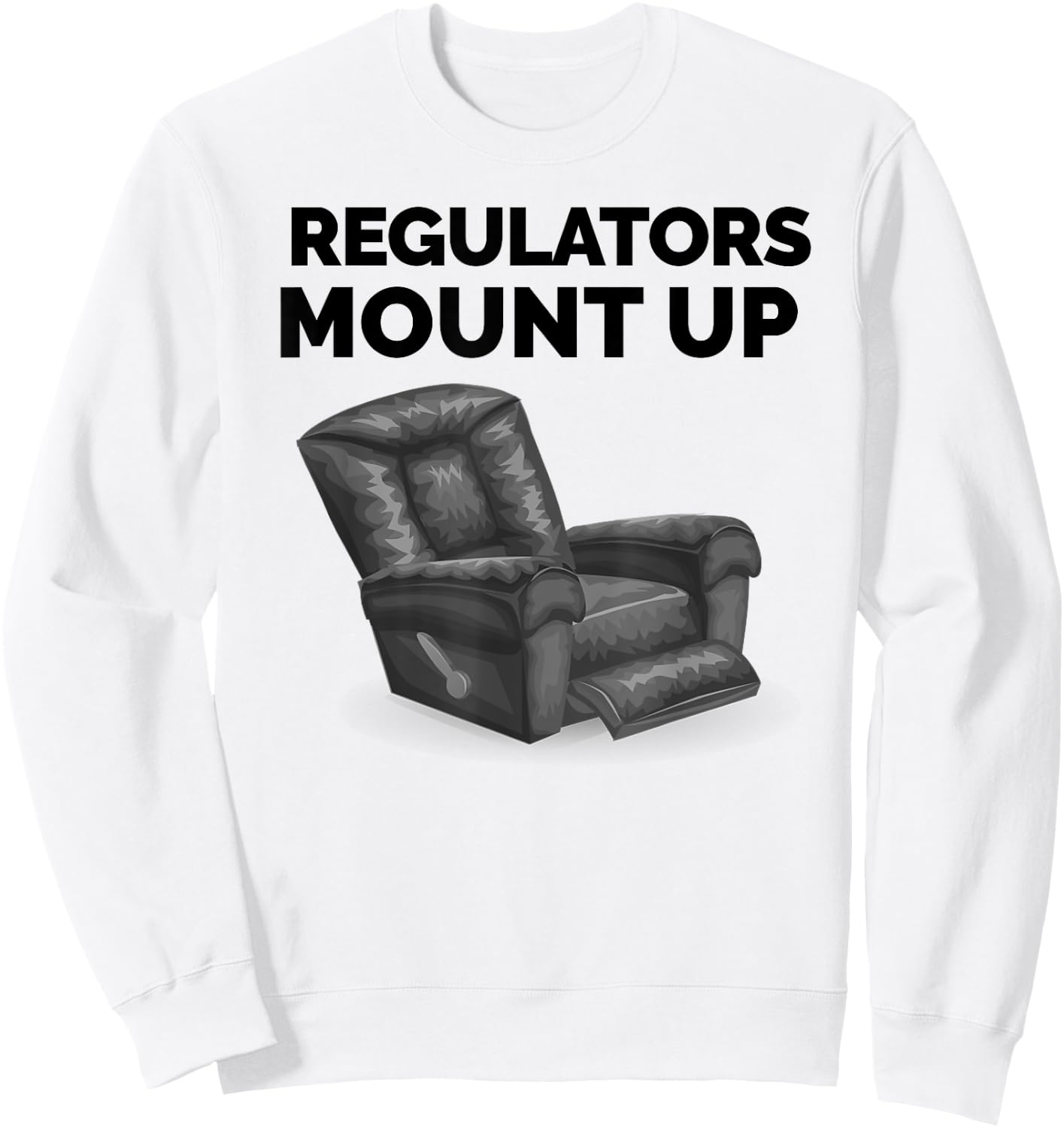 Regulators Mount Up Recliner Chair Funny Gift Sweatshirt - Sweatshirt | White
