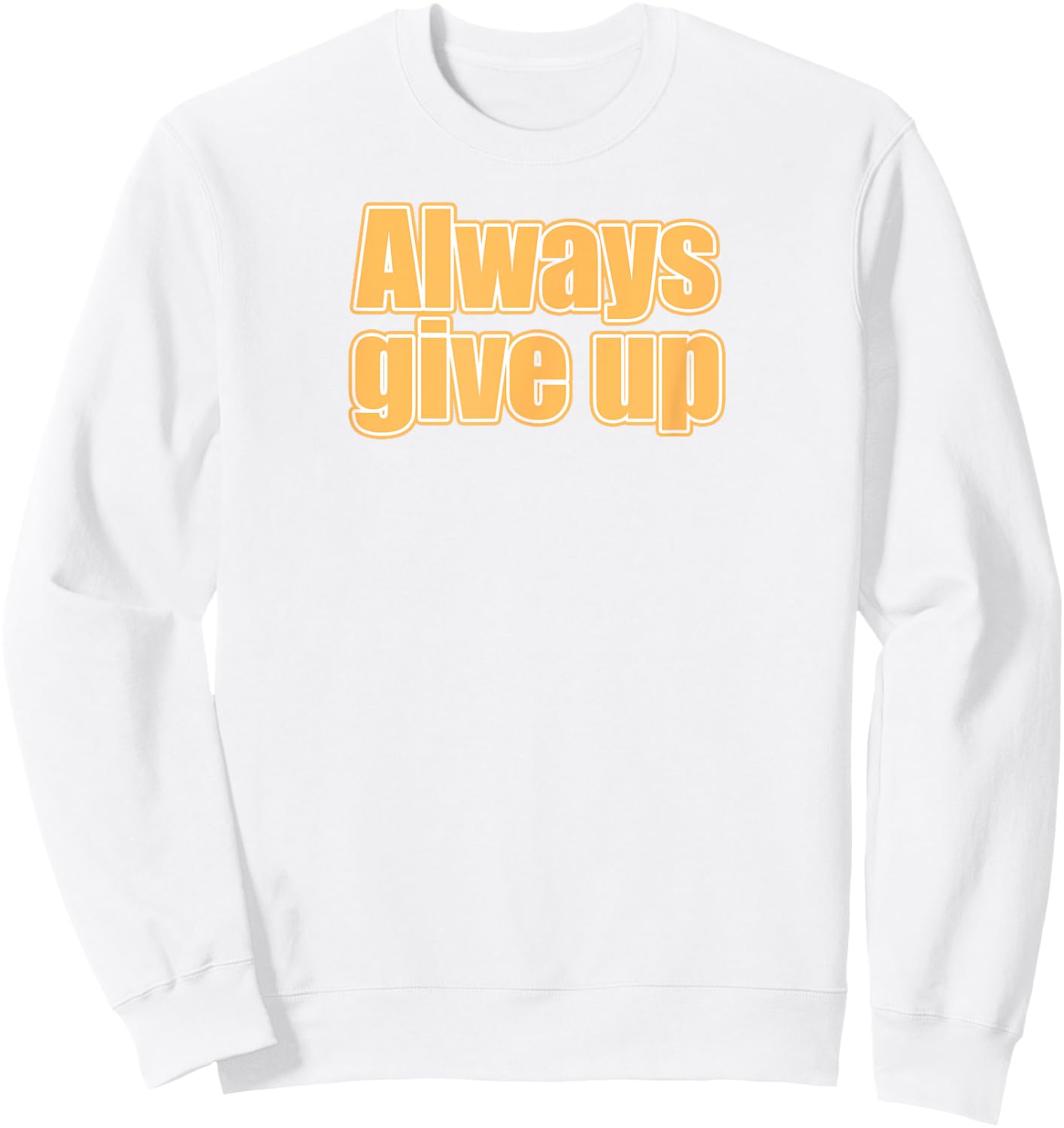 Always Give Up Sweatshirt - Sweatshirt | White