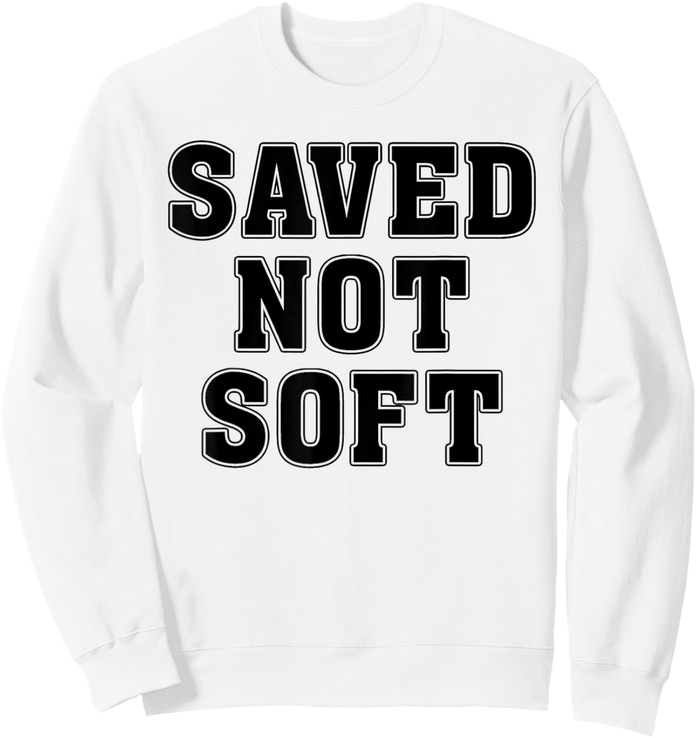Saved Not Soft Big Font Black And White Text Sweatshirt - Sweatshirt | White