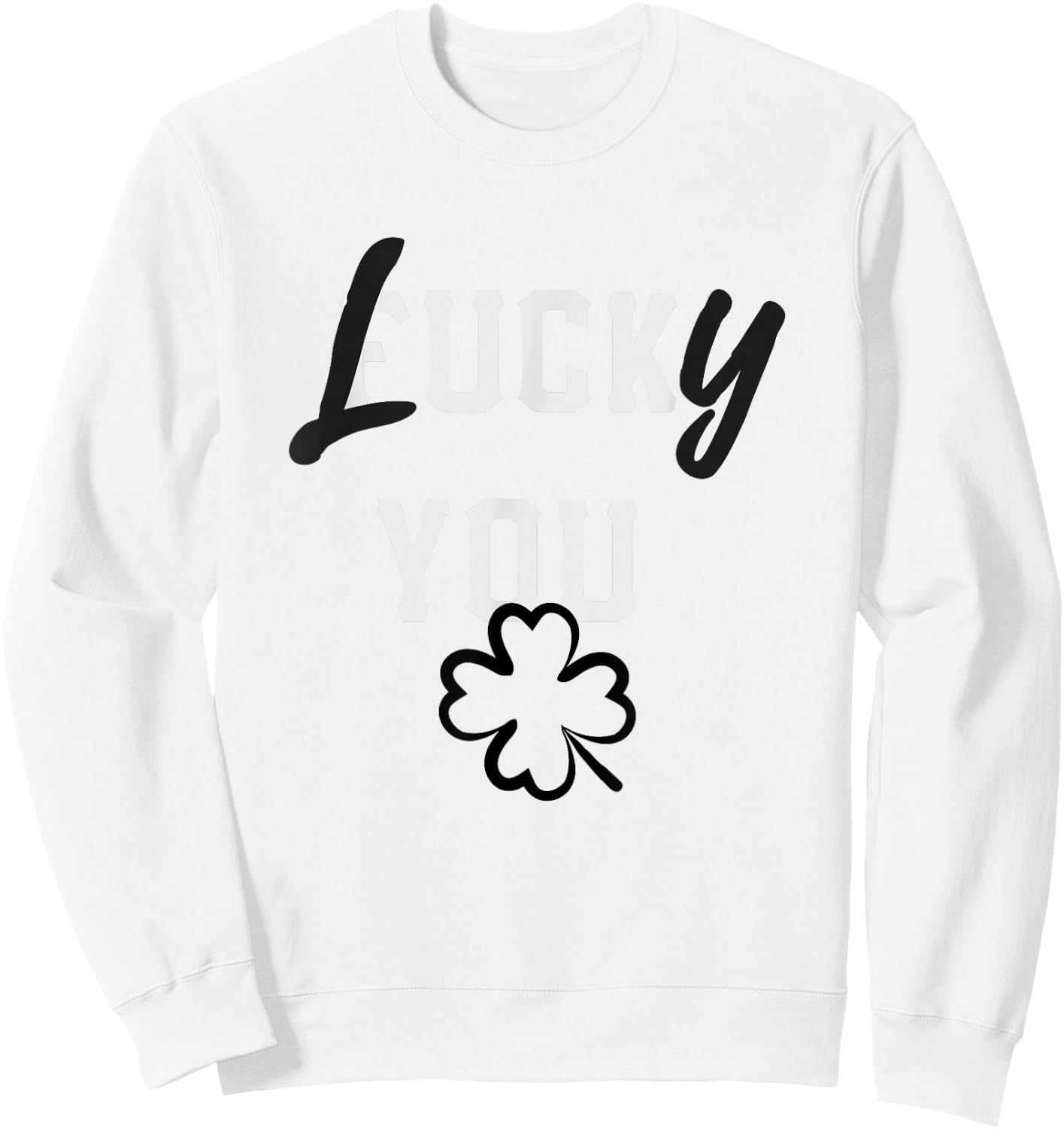 Lucky You St Patricks Day Green Irish Shamrock Gift Shirt Sweatshirt - Sweatshirt | White