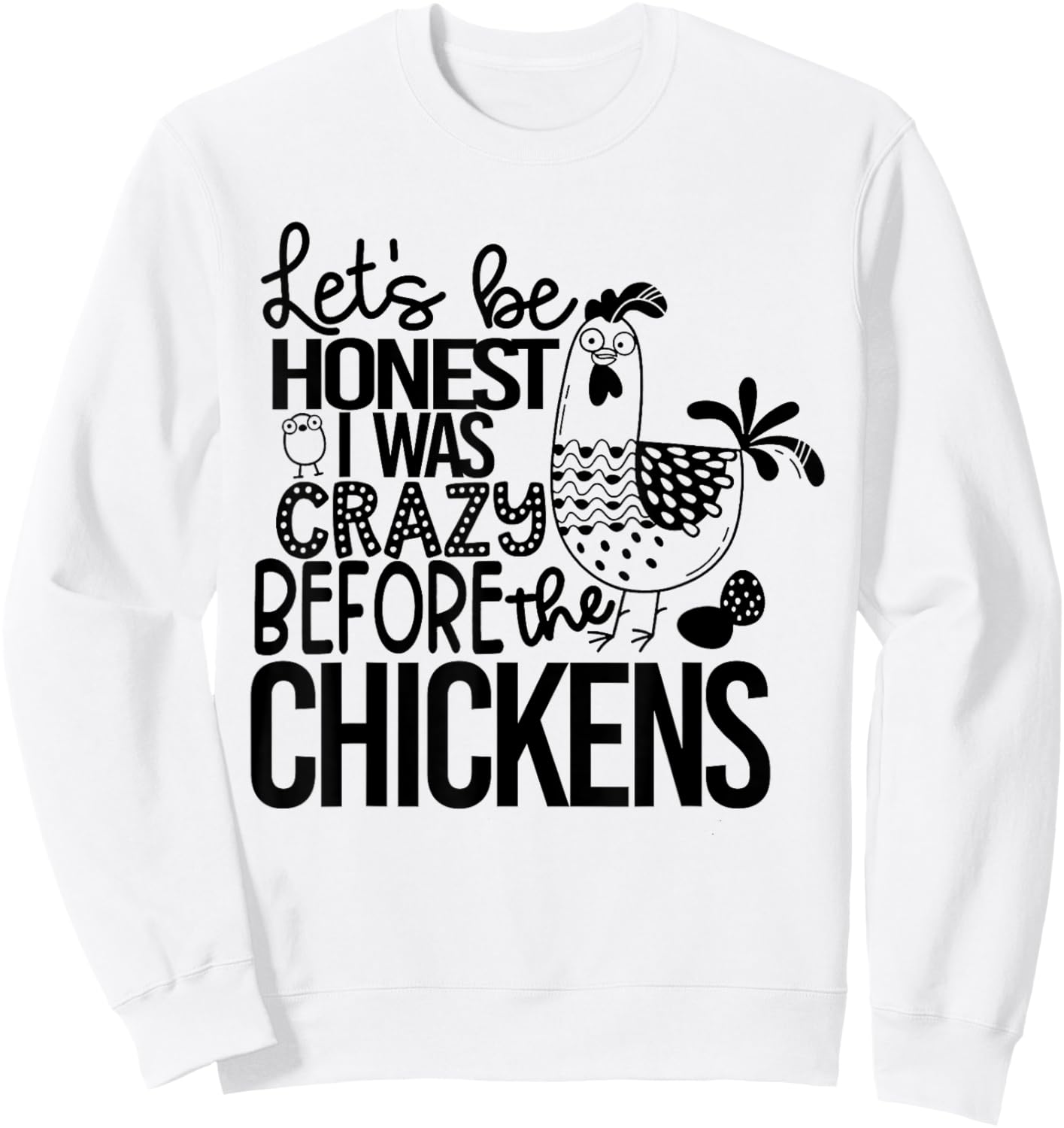 Let's Be Honest I Was Crazy Before The Chickens Funny Sweatshirt - Sweatshirt | White