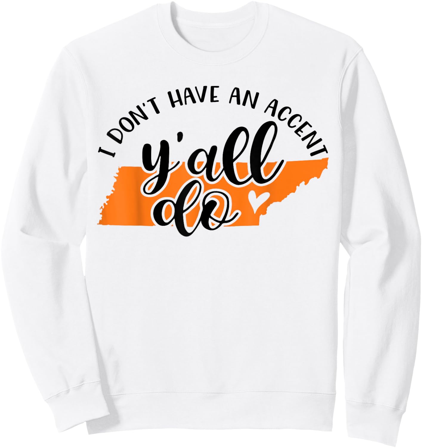 I Don't Have An Accent Y'all Do Tennessee Southern Funny Sweatshirt - Sweatshirt | White