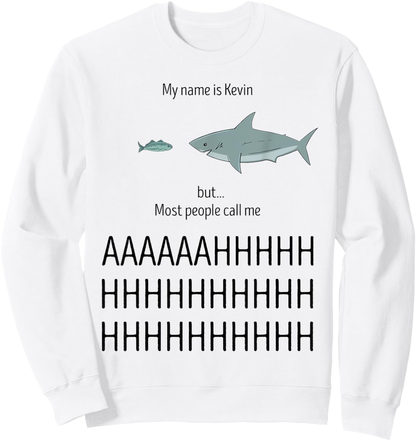 My Name Is Kevin Most People Call Me AHHHH Funny Shark Humor Sweatshirt - Sweatshirt | White