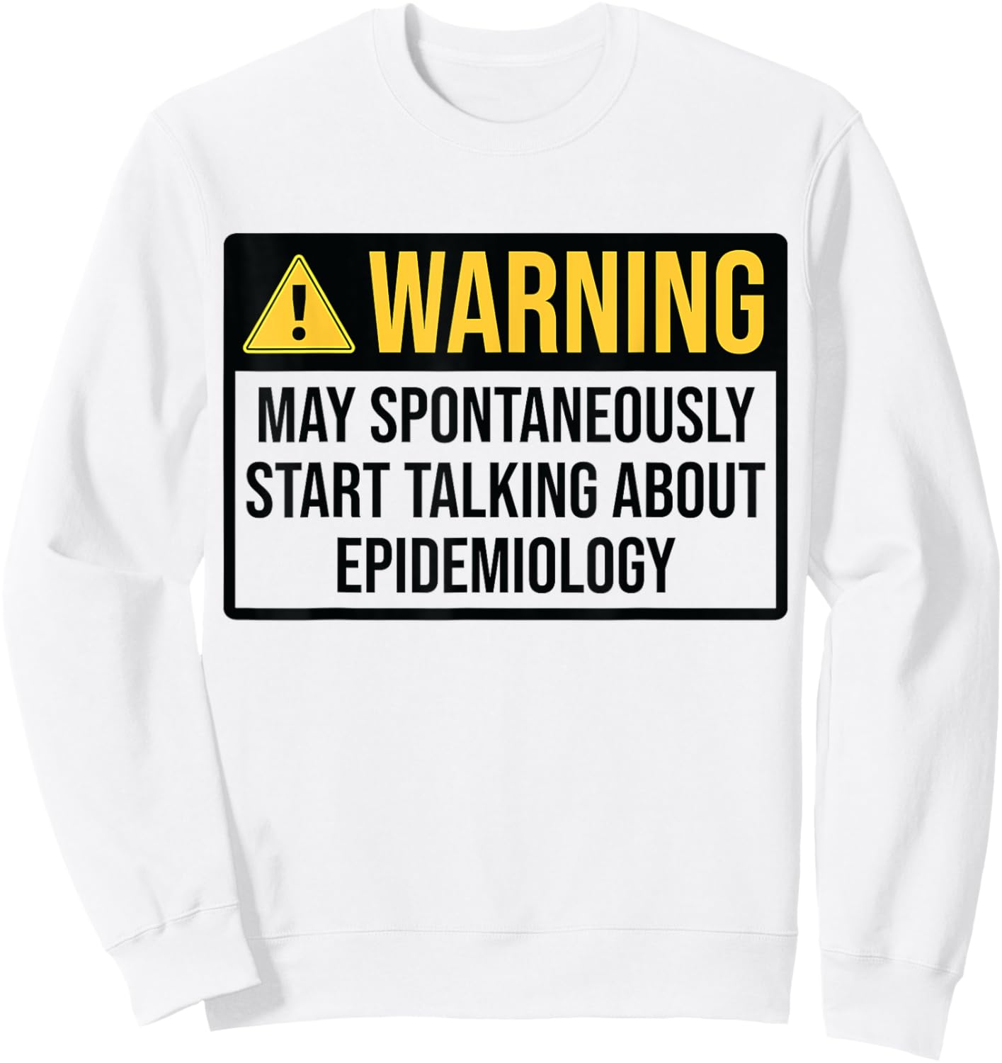 Epidemiology Warning Funny Epidemiologist Sweatshirt - Sweatshirt | White