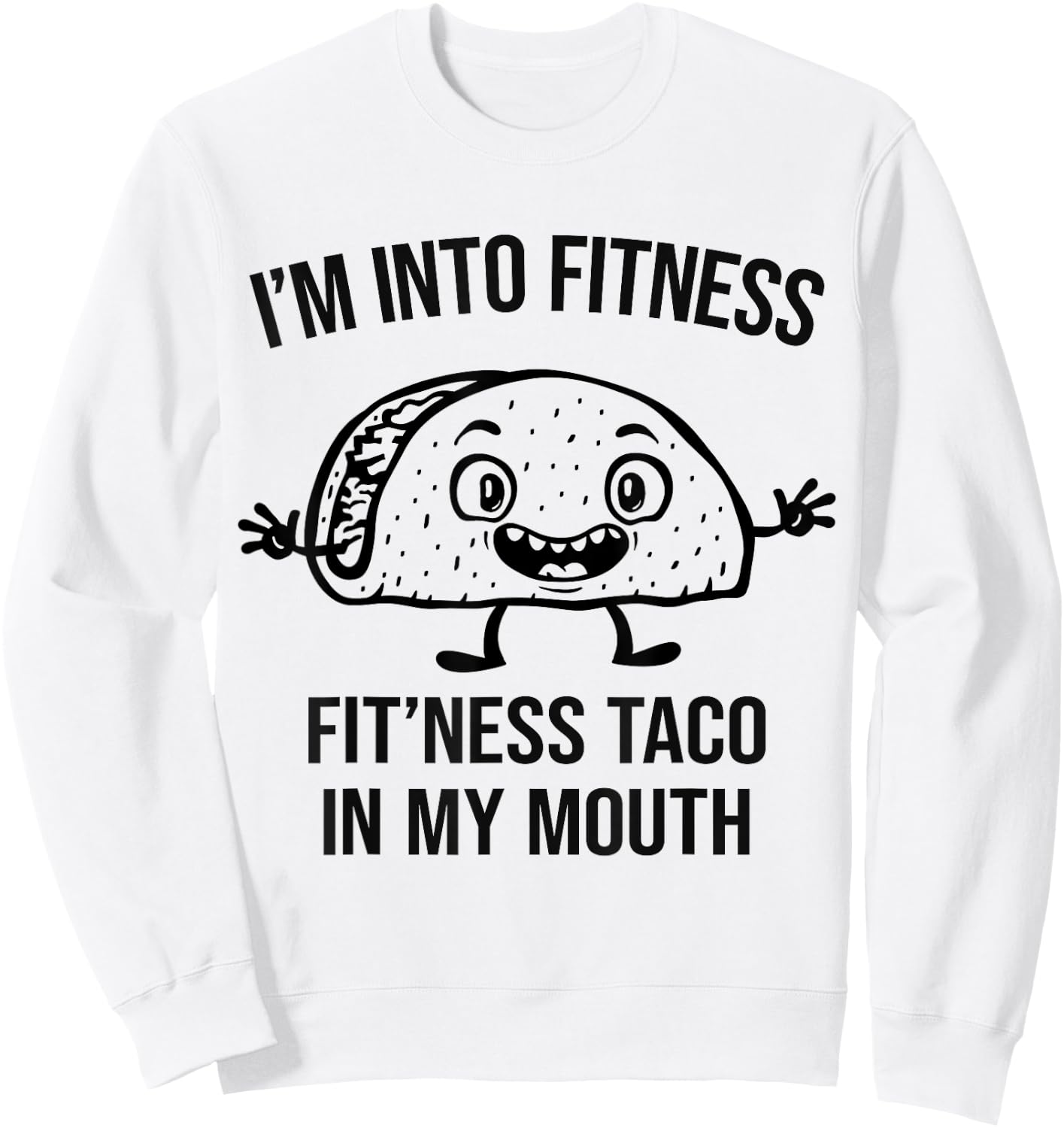 I'm into Fitness Taco in my Mouth - Funny Gym Workout Sweatshirt - Sweatshirt | White