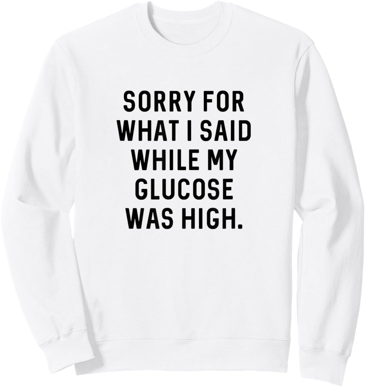 Funny Type 1 Type 2 Diabetes Diabetic High Glucose Sweatshirt - Sweatshirt | White