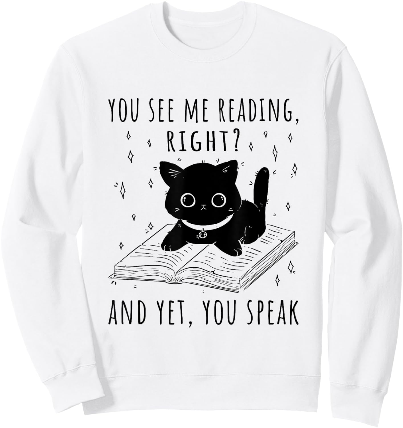 You See Me Reading Right And Yet You Speak Sweatshirt - Sweatshirt | White