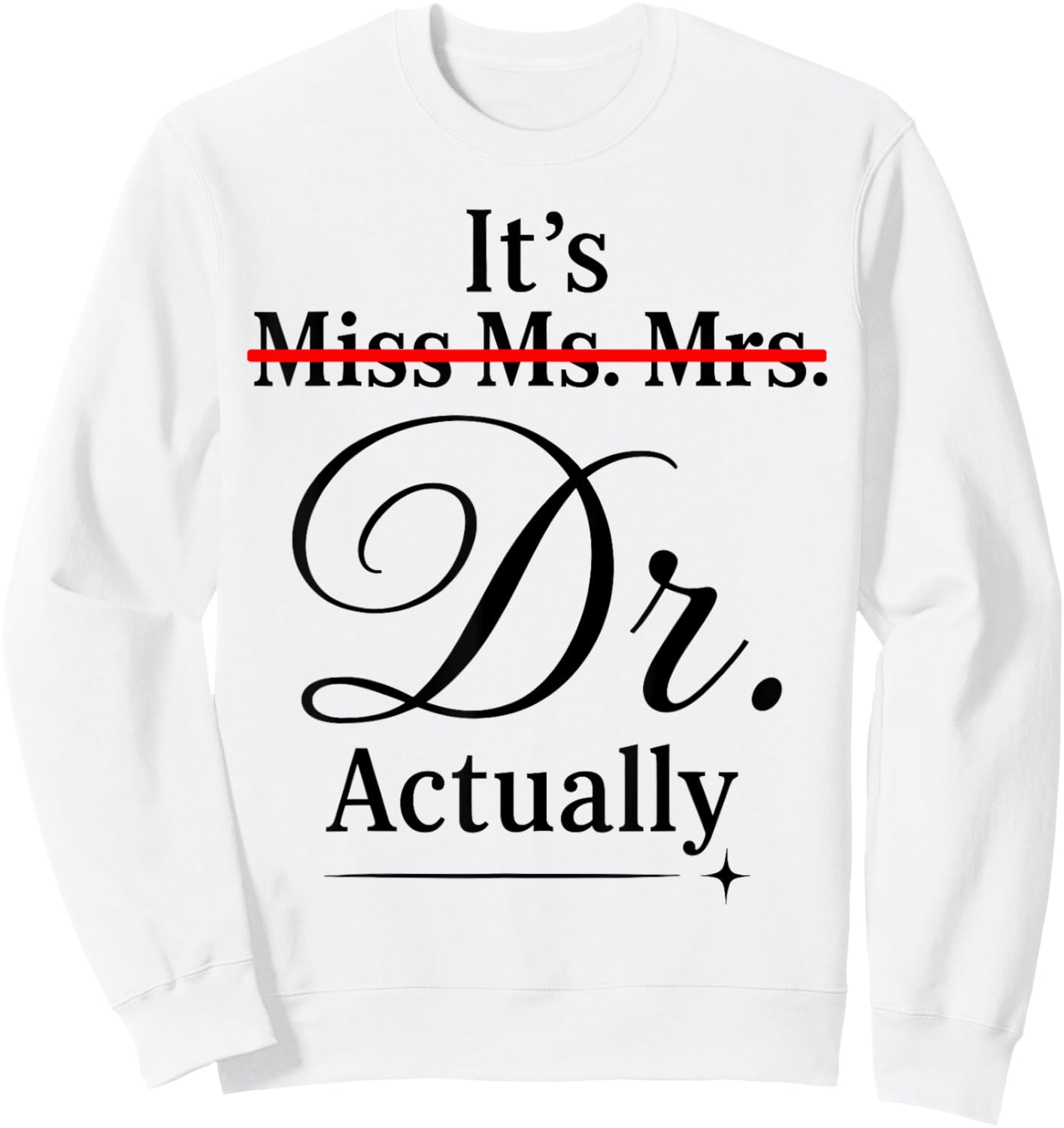 Doctoral Thesis Miss Ms. Mrs. Dr. Doctorate Doctor Sweatshirt - Sweatshirt | White
