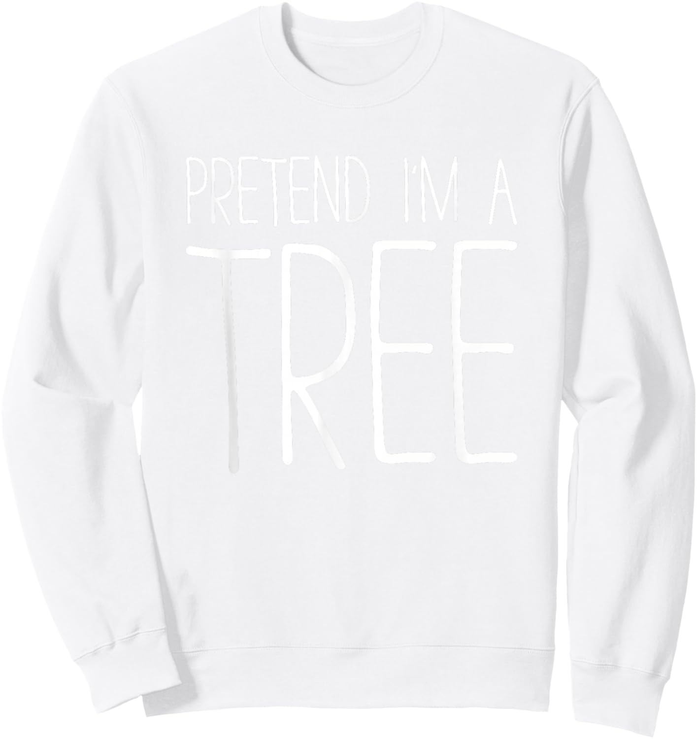 Pretend I'm A Tree Shirt Adult Kids Men Women Costume Sweatshirt - Sweatshirt | White