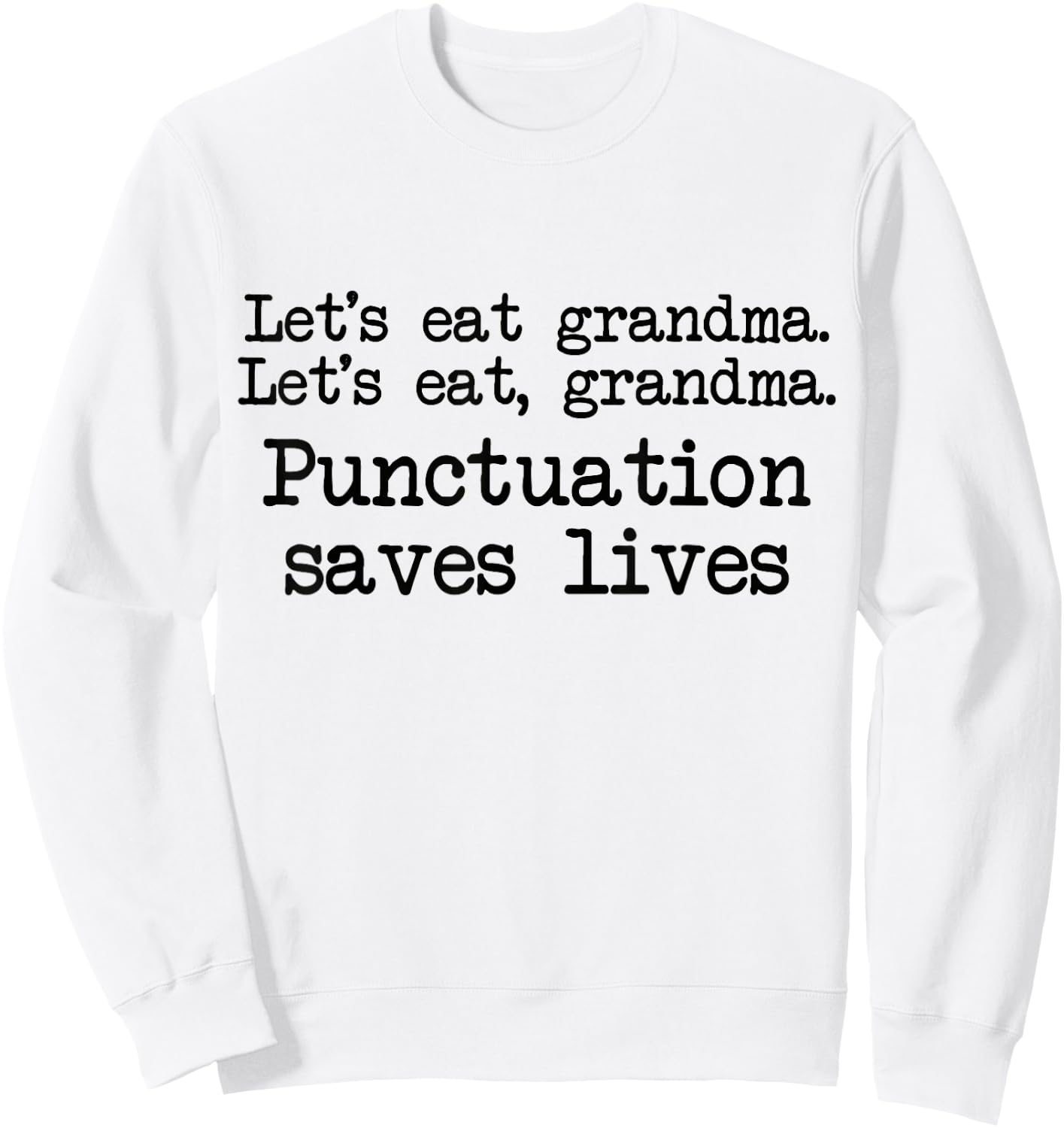 Lets Eat Grandma Punctuation Save Lives English Grammar Sweatshirt - Sweatshirt | White