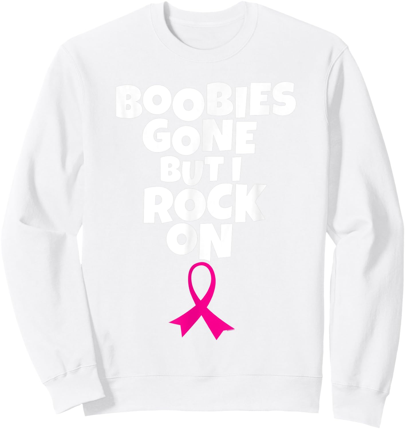 Boobies Gone But I Rock On Funny Breast Cancer Awareness Sweatshirt - Sweatshirt | White