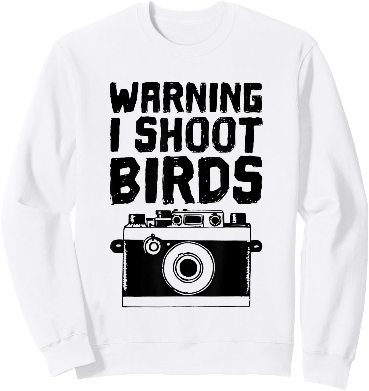 Bird Photographer, Funny - I Shoot Birds With a Camera Sweatshirt - Sweatshirt | White