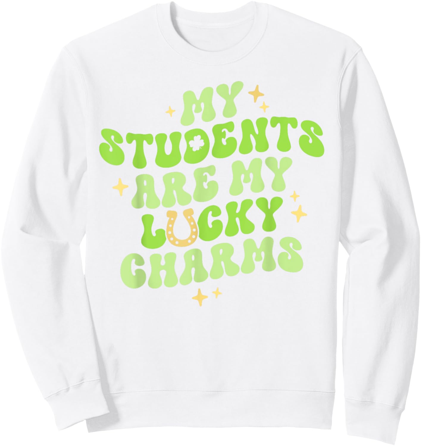 My Students Are My Lucky Charms Teacher St Patricks Day Men Women Kids Sweatshirt - Sweatshirt | White