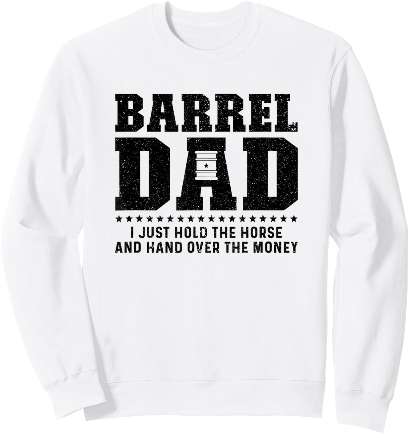 Barrel Racing Dad Hold The Horse Dad Of A Barrel Racer Dad Sweatshirt - Sweatshirt | White
