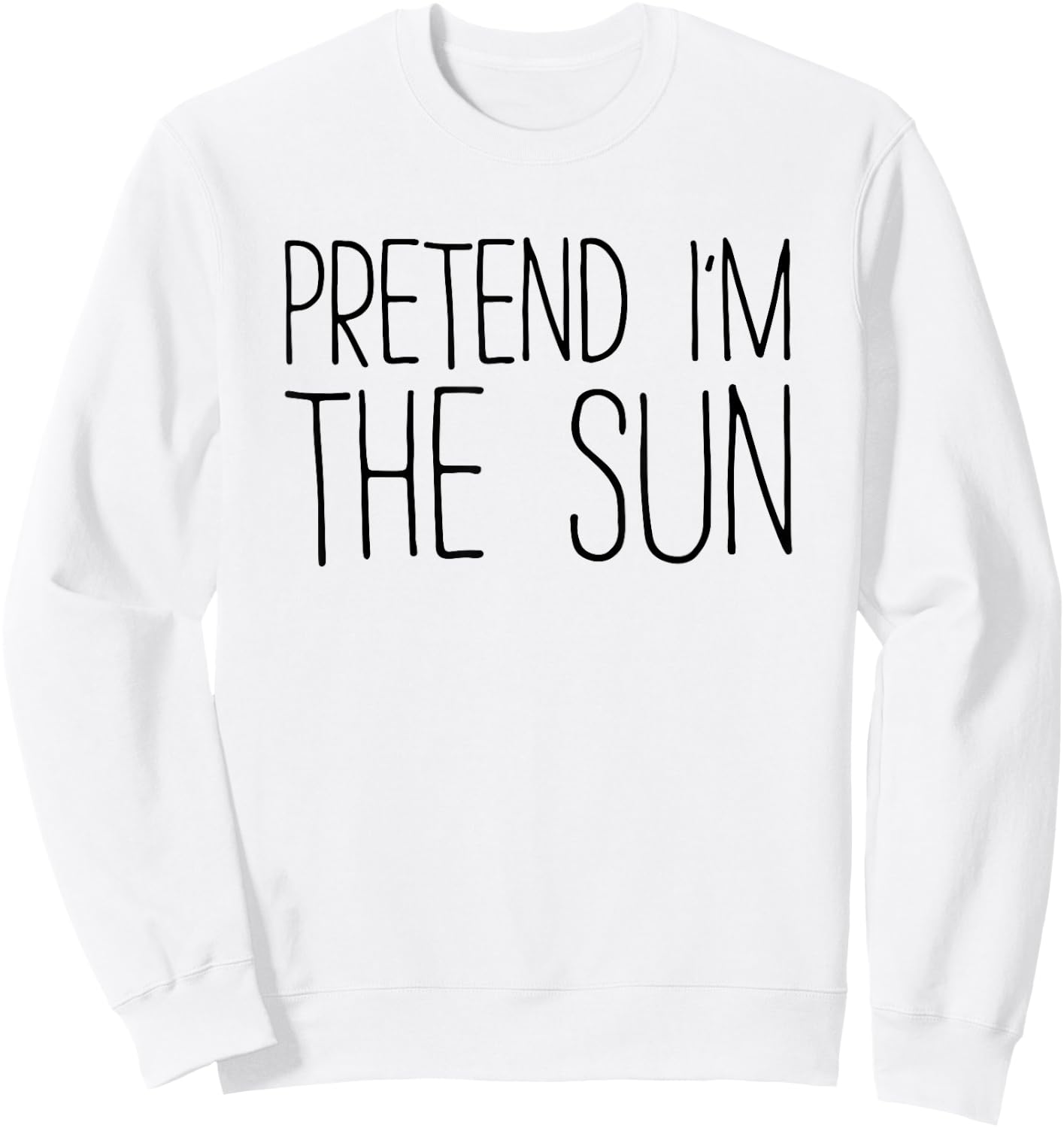 Pretend I'm The Sun Shirt Adult Kids Men Women Costume Sweatshirt - Sweatshirt | White