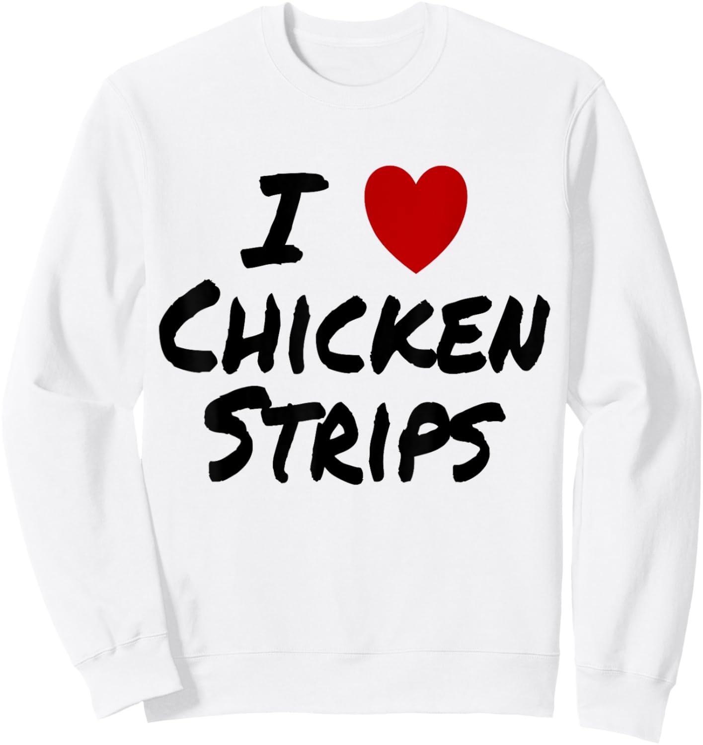 I Heart (Love) Chicken Strips Favorite Food Fingers Sweatshirt - Sweatshirt | White