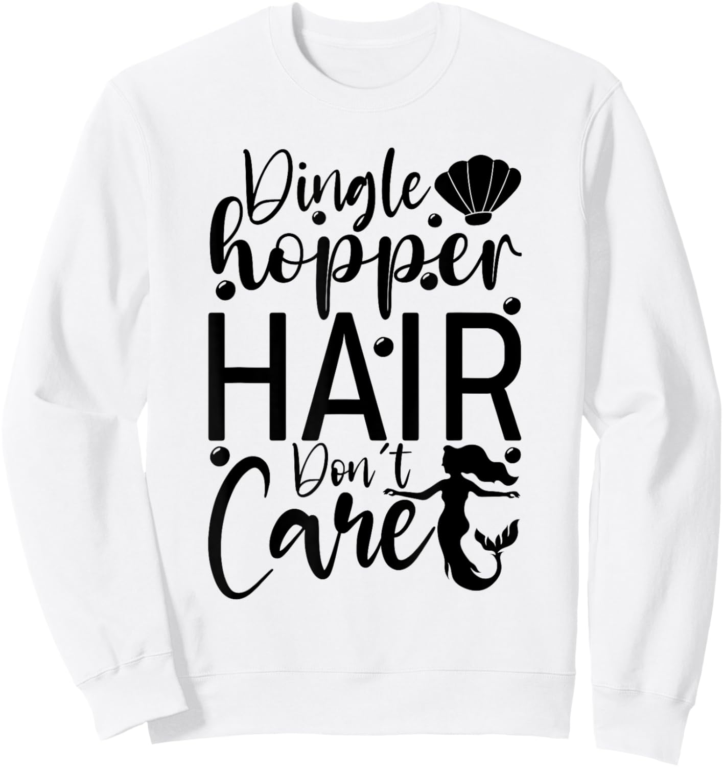 Dinglehopper Hair Don't Care | Funny Mermaid Sweatshirt - Sweatshirt | White