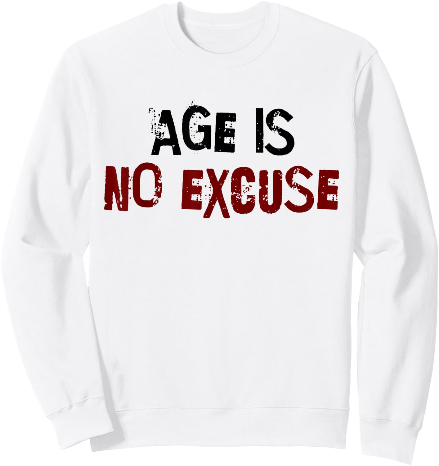 Age Is No Excuse Old Age Motivation Fitness Sweatshirt - Sweatshirt | White