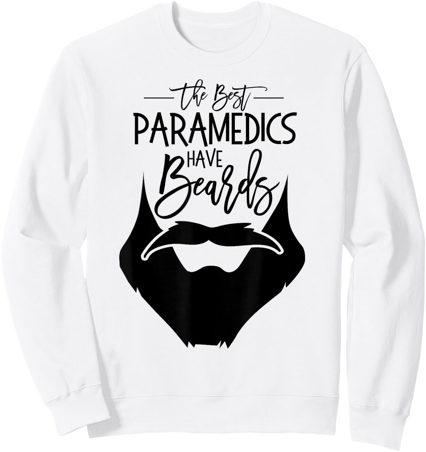 The Best Paramedics Have Beards AMR Paramedic Gift T shirt Sweatshirt - Sweatshirt | White