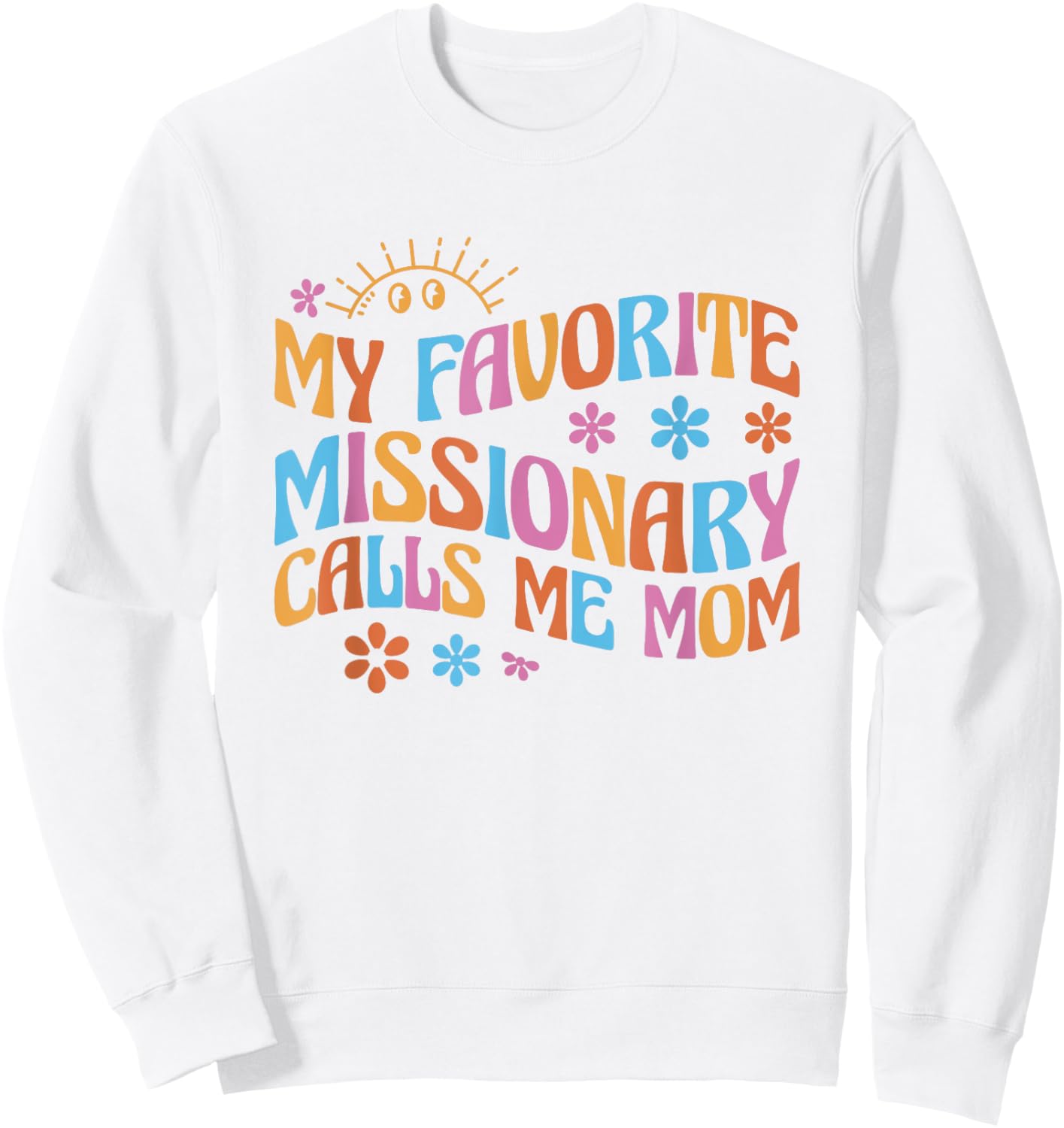 My Favorite Missionary Calls Me Mom Sweatshirt - Sweatshirt | White