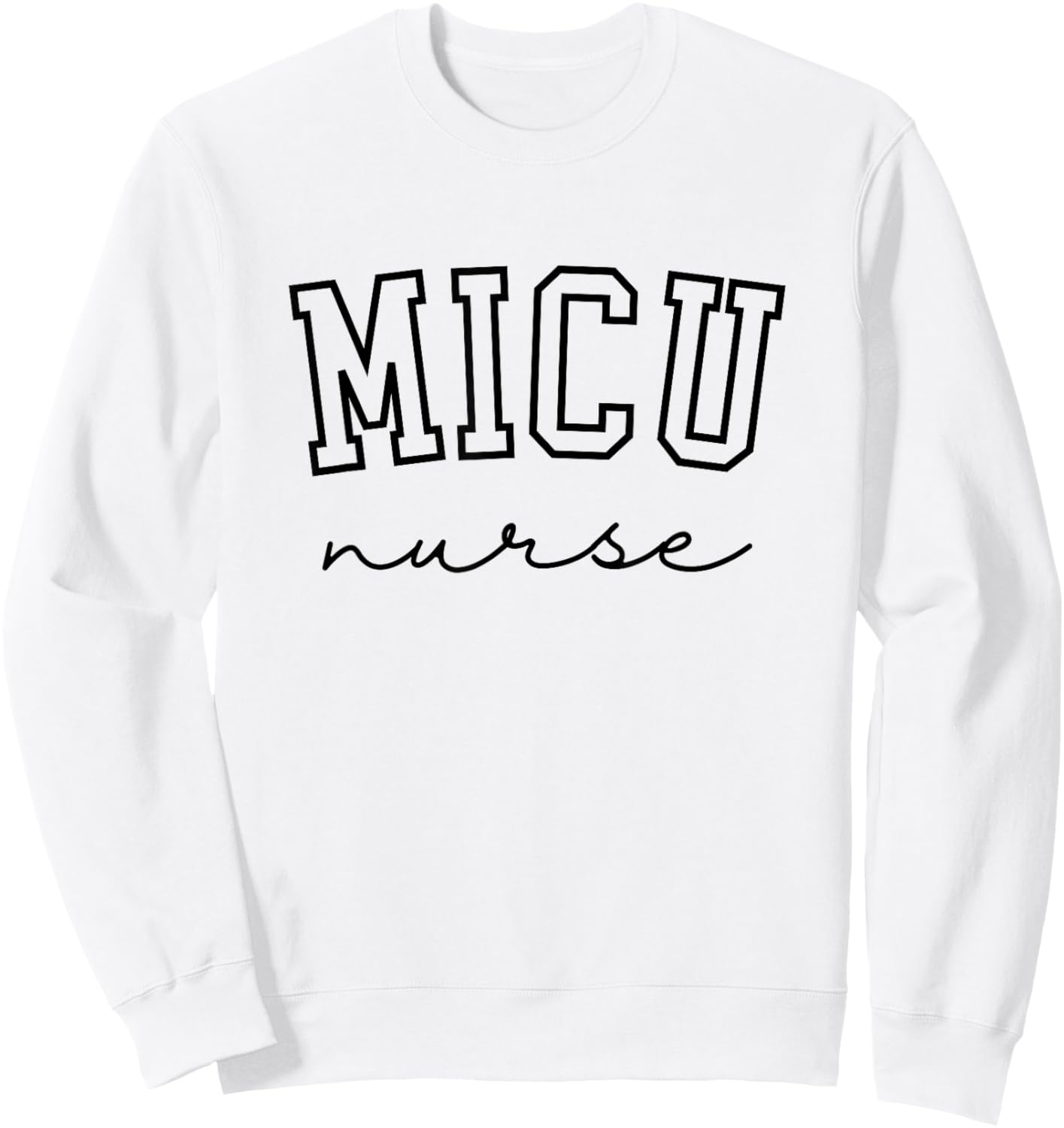 MICU Nurse Medical Intensive Care Unit Nurse Sweatshirt - Sweatshirt | White