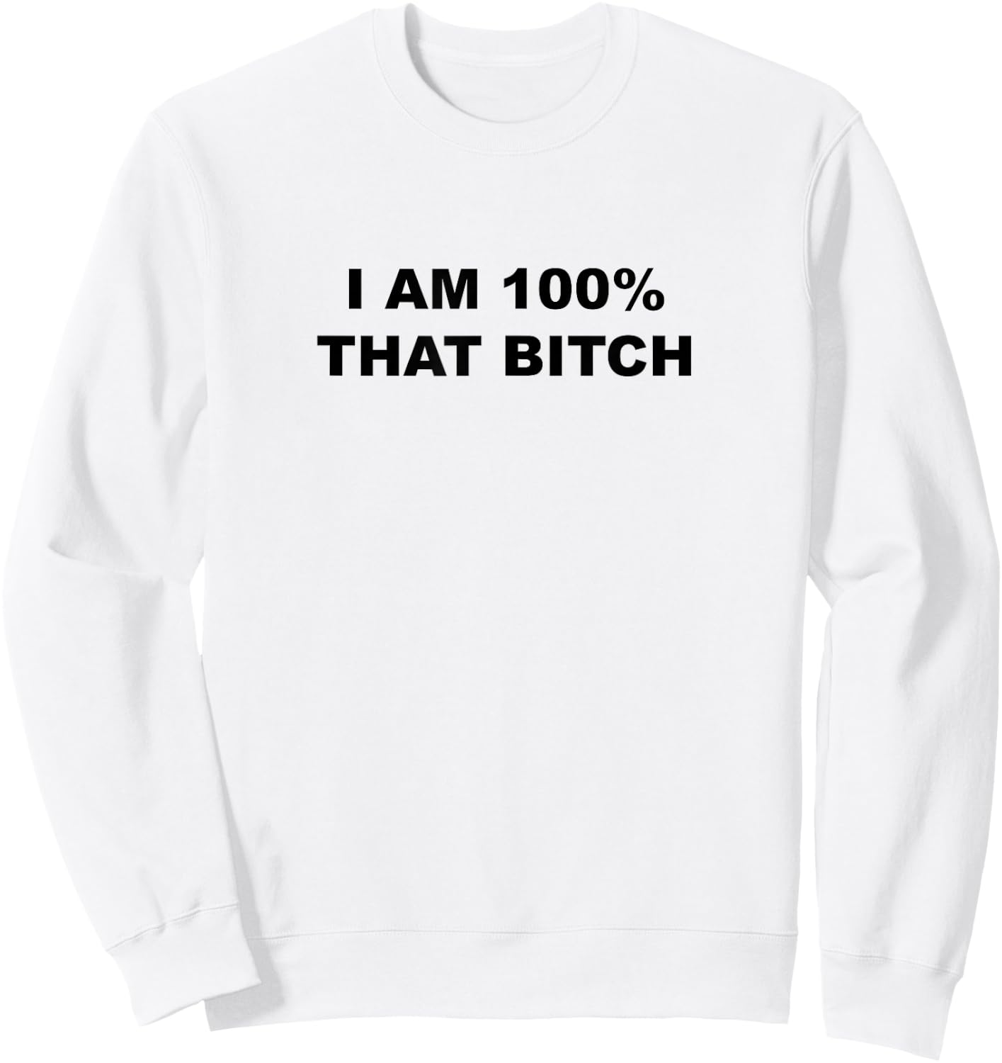 I am 100% That bitch shirt Sweatshirt - Sweatshirt | White