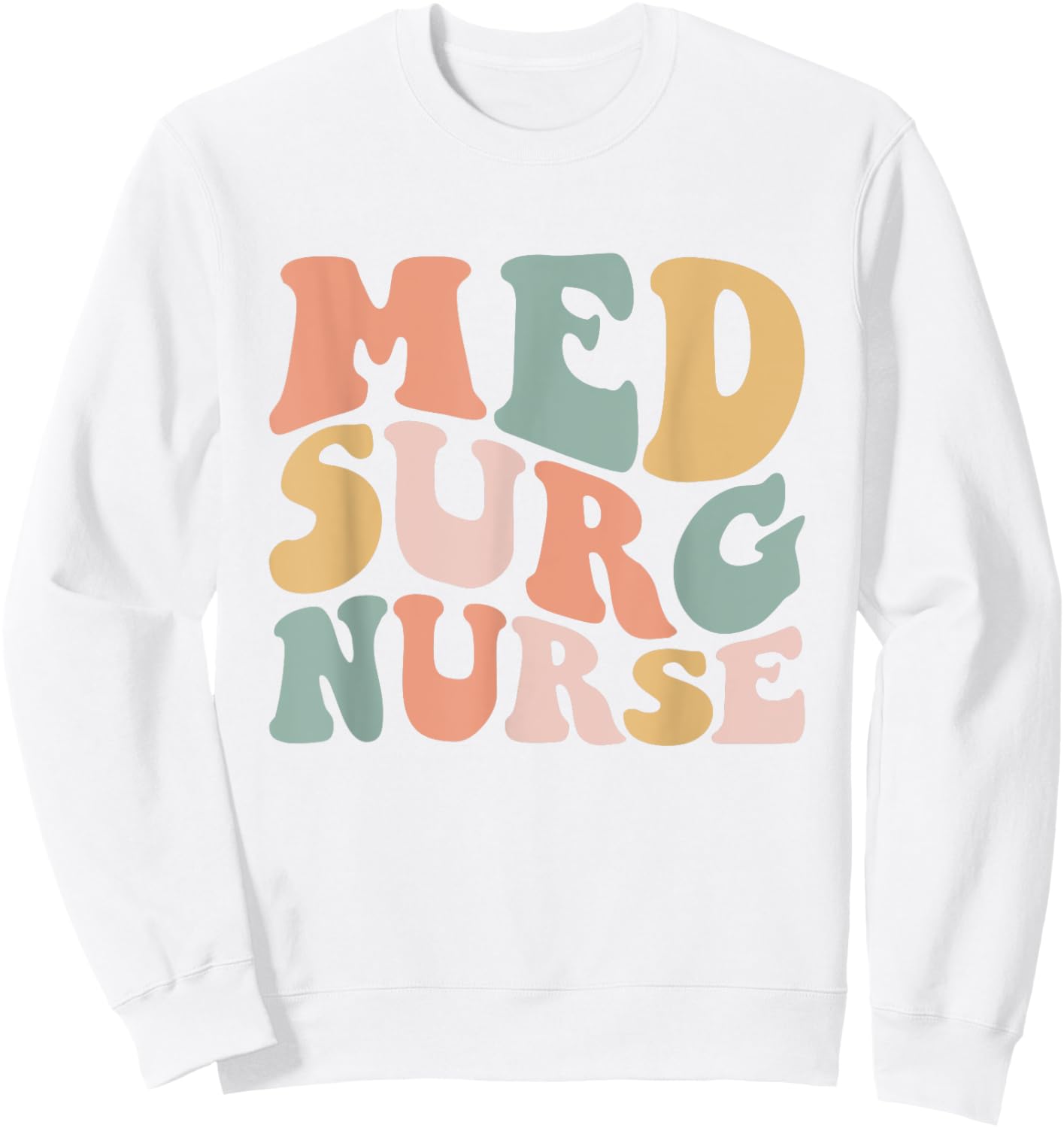 Med Surg Nurse Medical Surgical Nursing Appreciation Sweatshirt - Sweatshirt | White