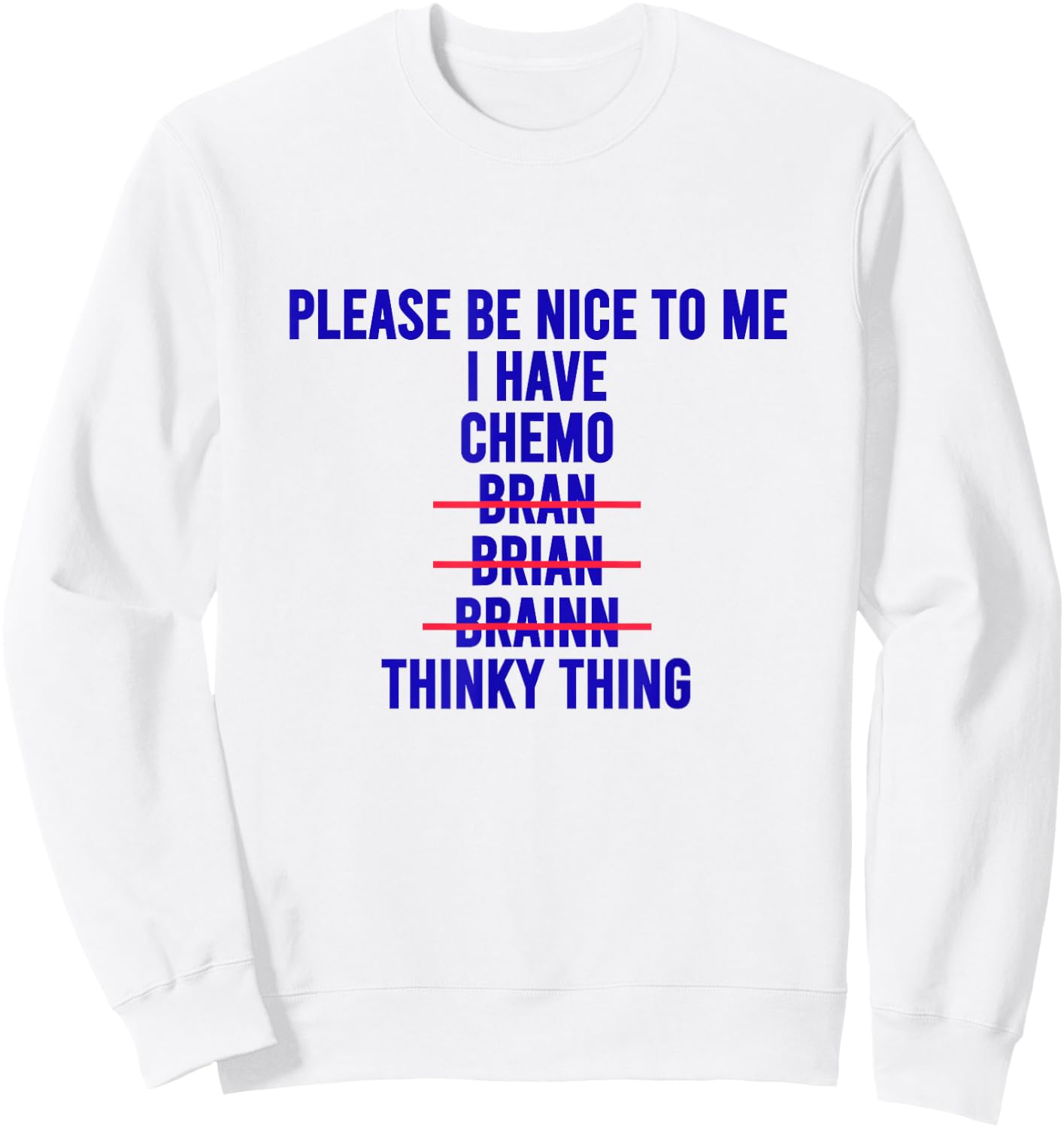 Funny Chemo Brain Excuse Shirt Cool Cancer Empathy Meme Sweatshirt - Sweatshirt | White