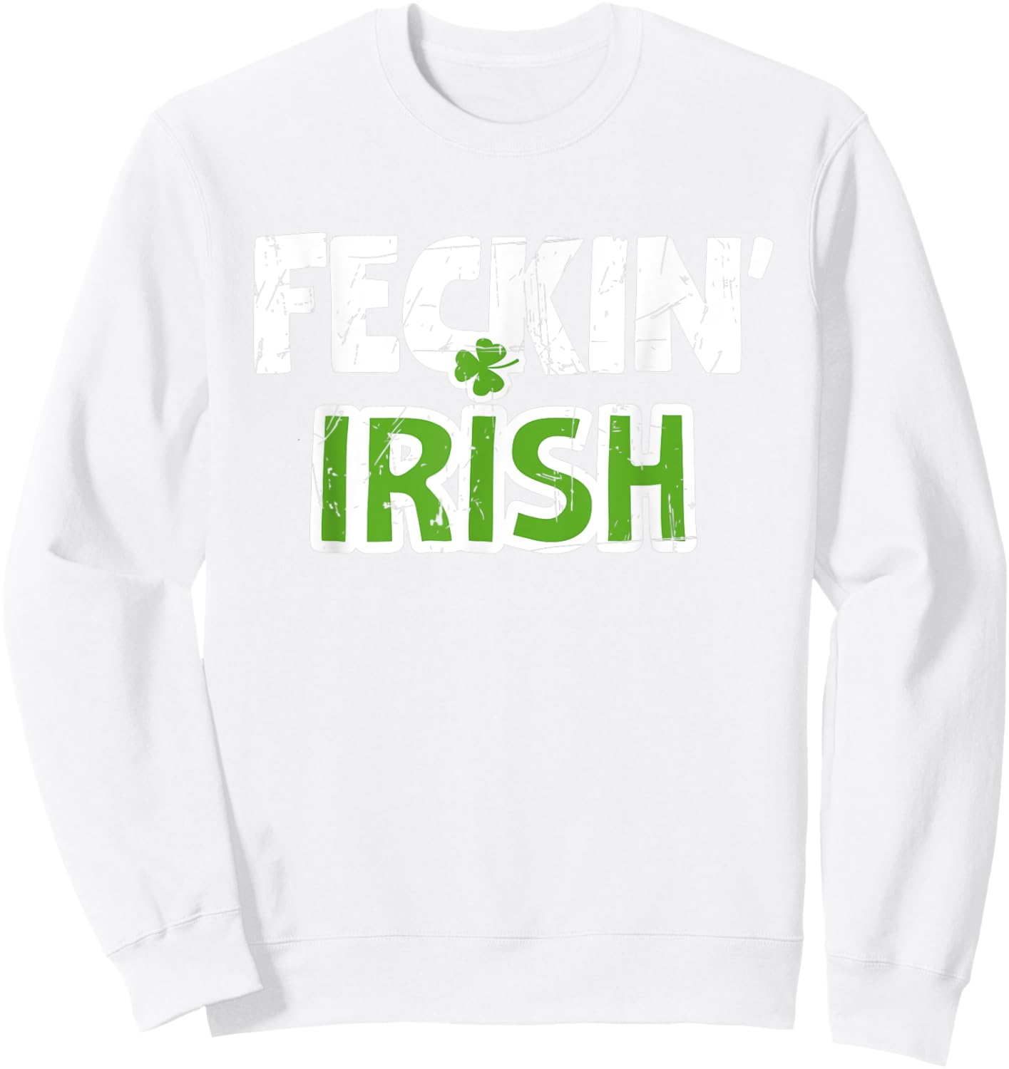 Feckin' Irish Patricks Paddys Day Kiss Team Sweatshirt - Sweatshirt | White