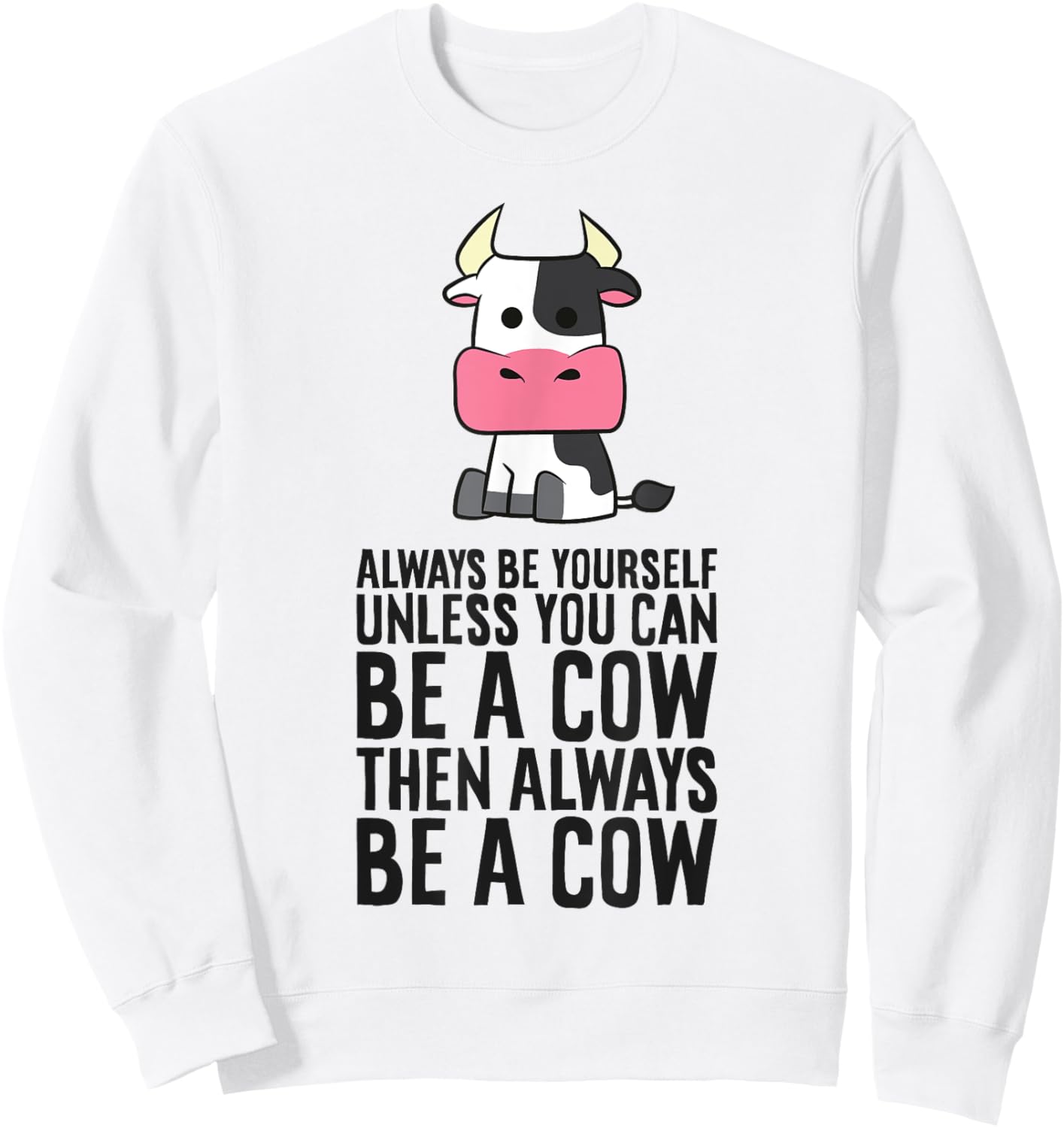 Always Be Yourself Unless You Can Be A Cow Sweatshirt - Sweatshirt | White
