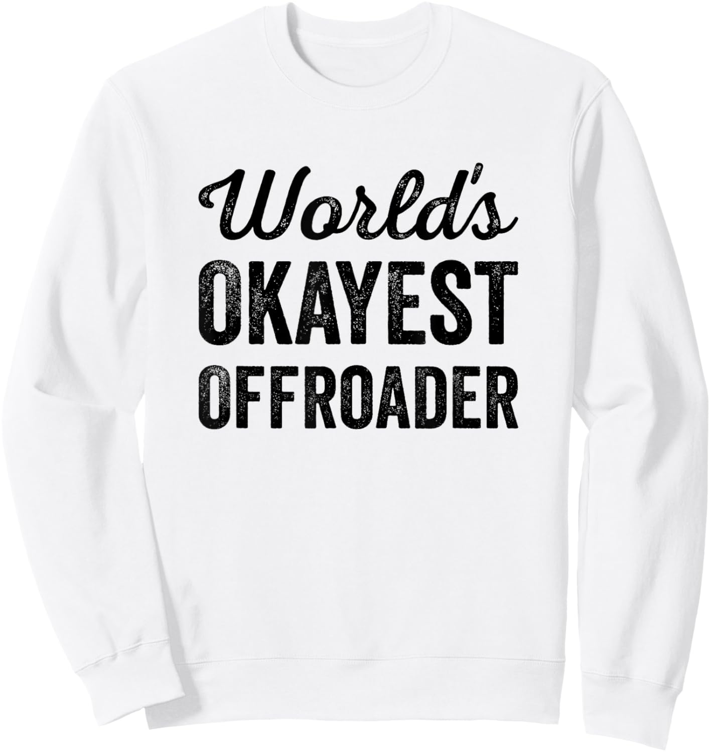 Worlds Okayest Offroader Funny Sarcastic 4x4 Wheel Driving Sweatshirt - Sweatshirt | White