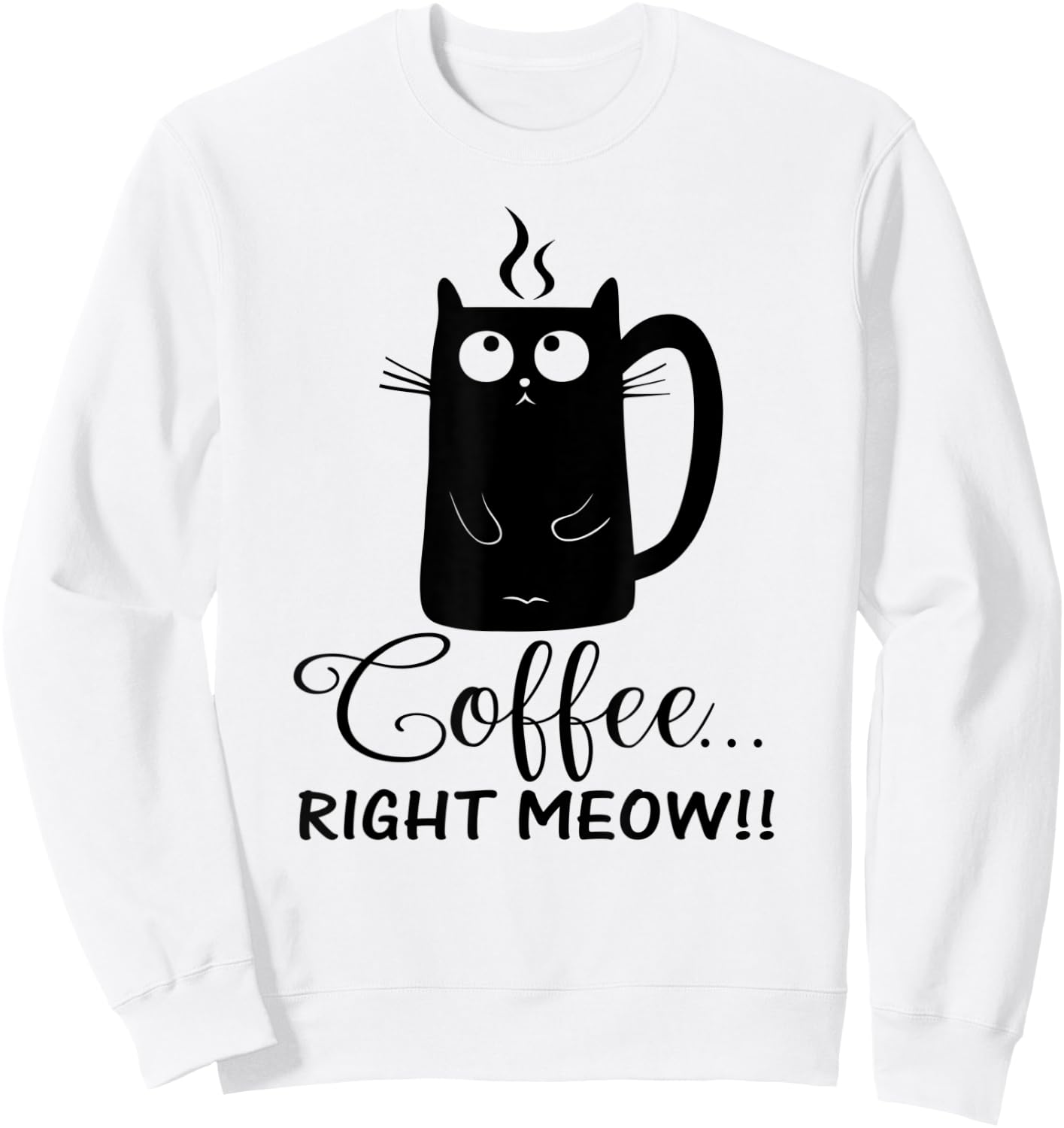 Coffee Right Meow Cute Cat Lovers Gift Women Sweatshirt - Sweatshirt | White