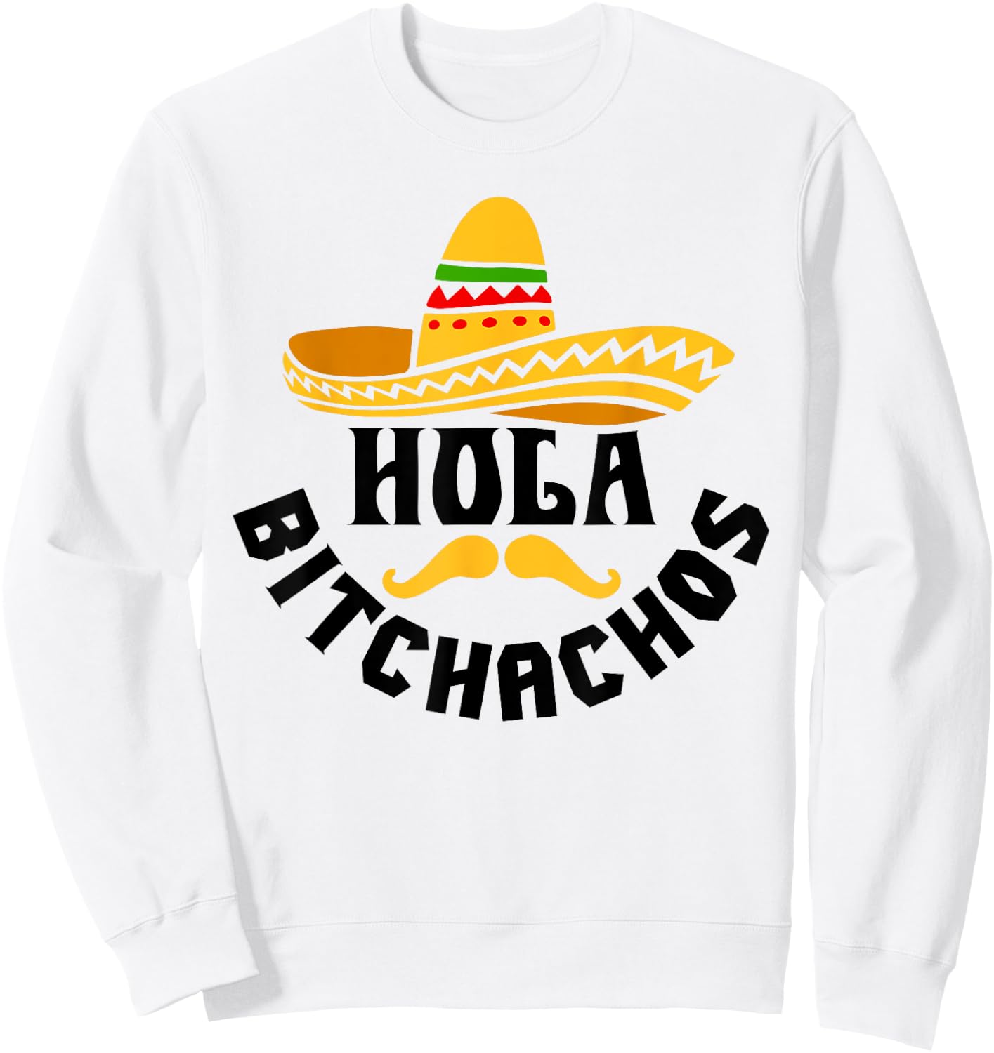 Hola Bitchachos Funny Cinco De Mayo Mexican Sweatshirt - Sweatshirt | White