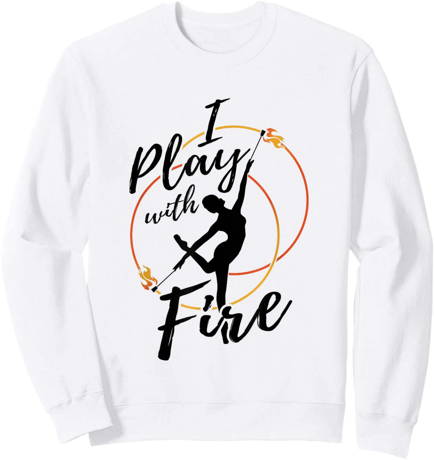 Flow Arts Performer Fire Dancer I Play With Fire Sweatshirt - Sweatshirt | White