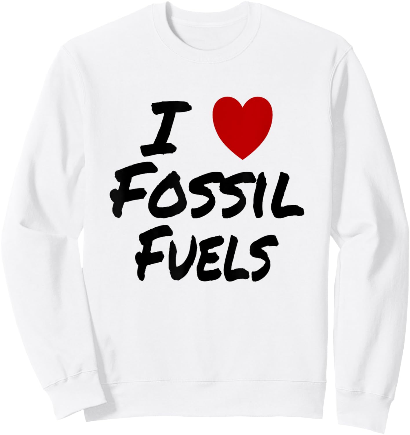 I Heart (Love) Fossil Fuels Gasoline Coal Oil Sweatshirt - Sweatshirt | White