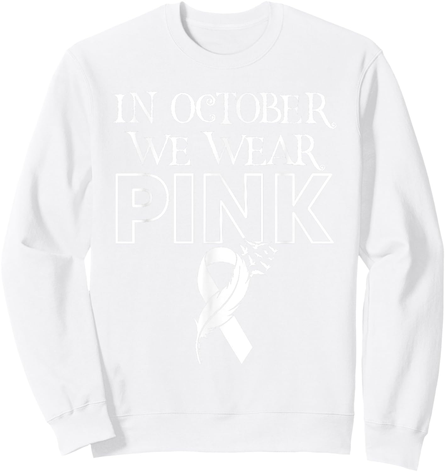 In October We Wear Pink Ribbon Breast Cancer Awareness Month Sweatshirt - Sweatshirt | White