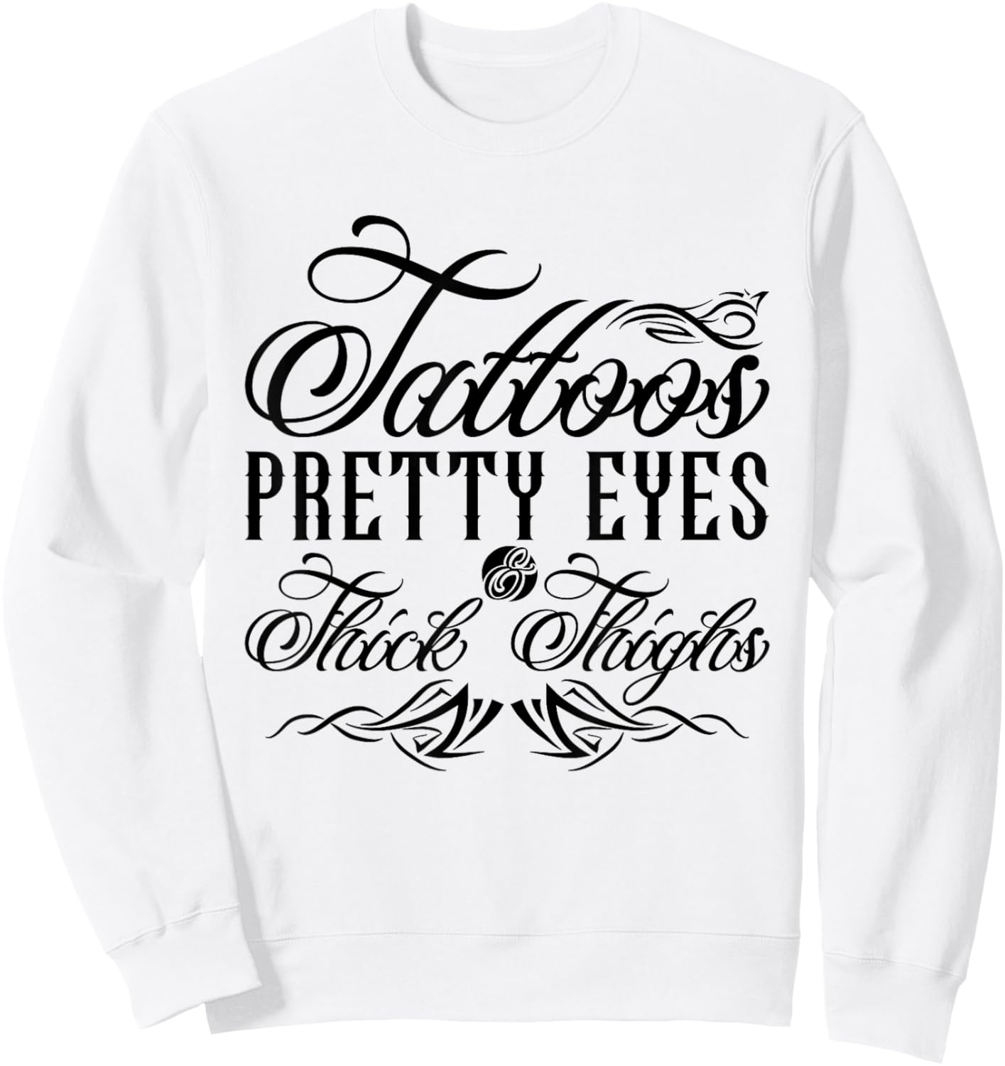 Tattoos Pretty Eyes And Thick Thighs Sweatshirt - Sweatshirt | White