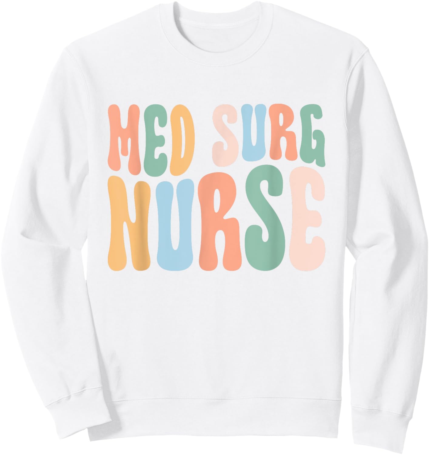 Med Surg Nurse Medical Surgical Nursing Appreciation Sweatshirt - Sweatshirt | White