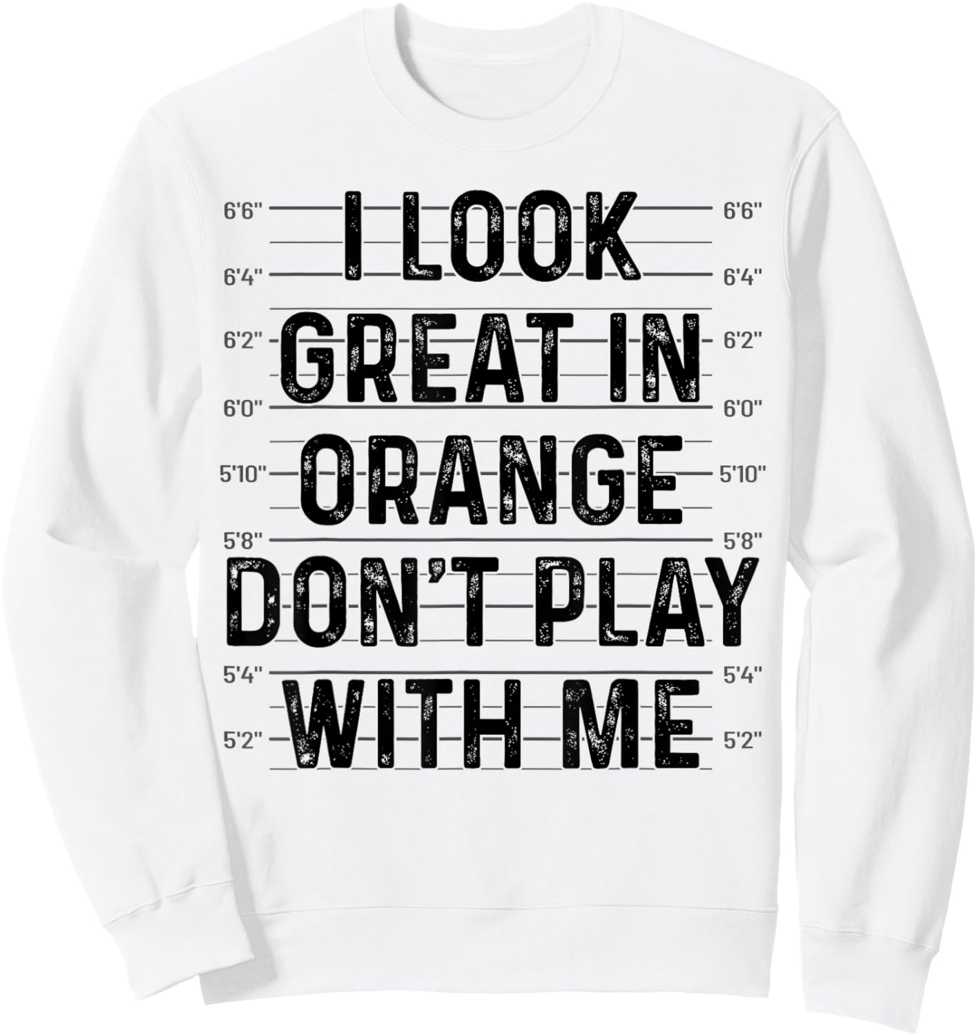 I Look Great In Orange Don't Play With Me Funny Mugshot Sweatshirt - Sweatshirt | White