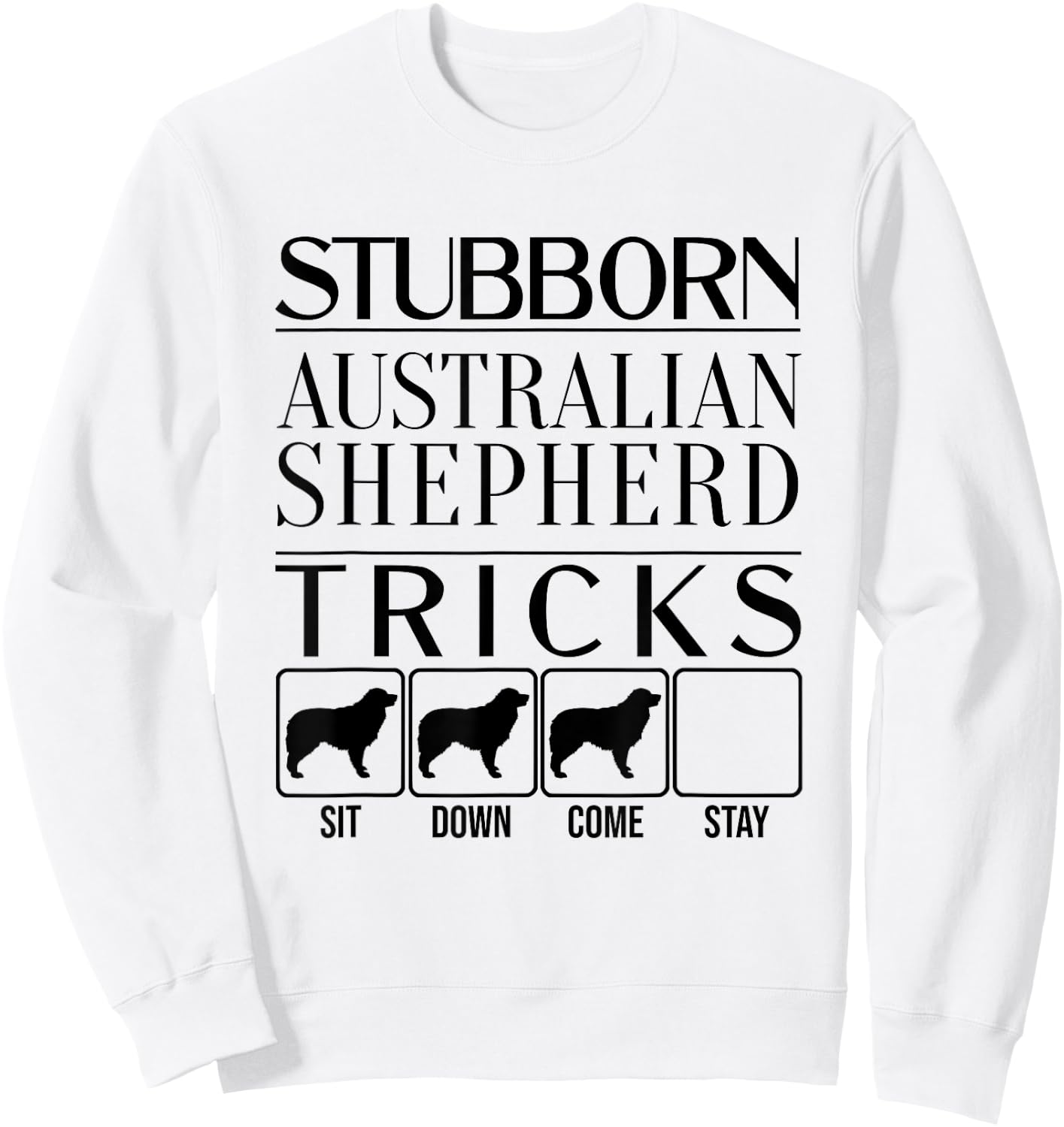 Stubborn dog tricks, dog gift, Funny Australian Shepherd Men Women Kids Sweatshirt - Sweatshirt | White