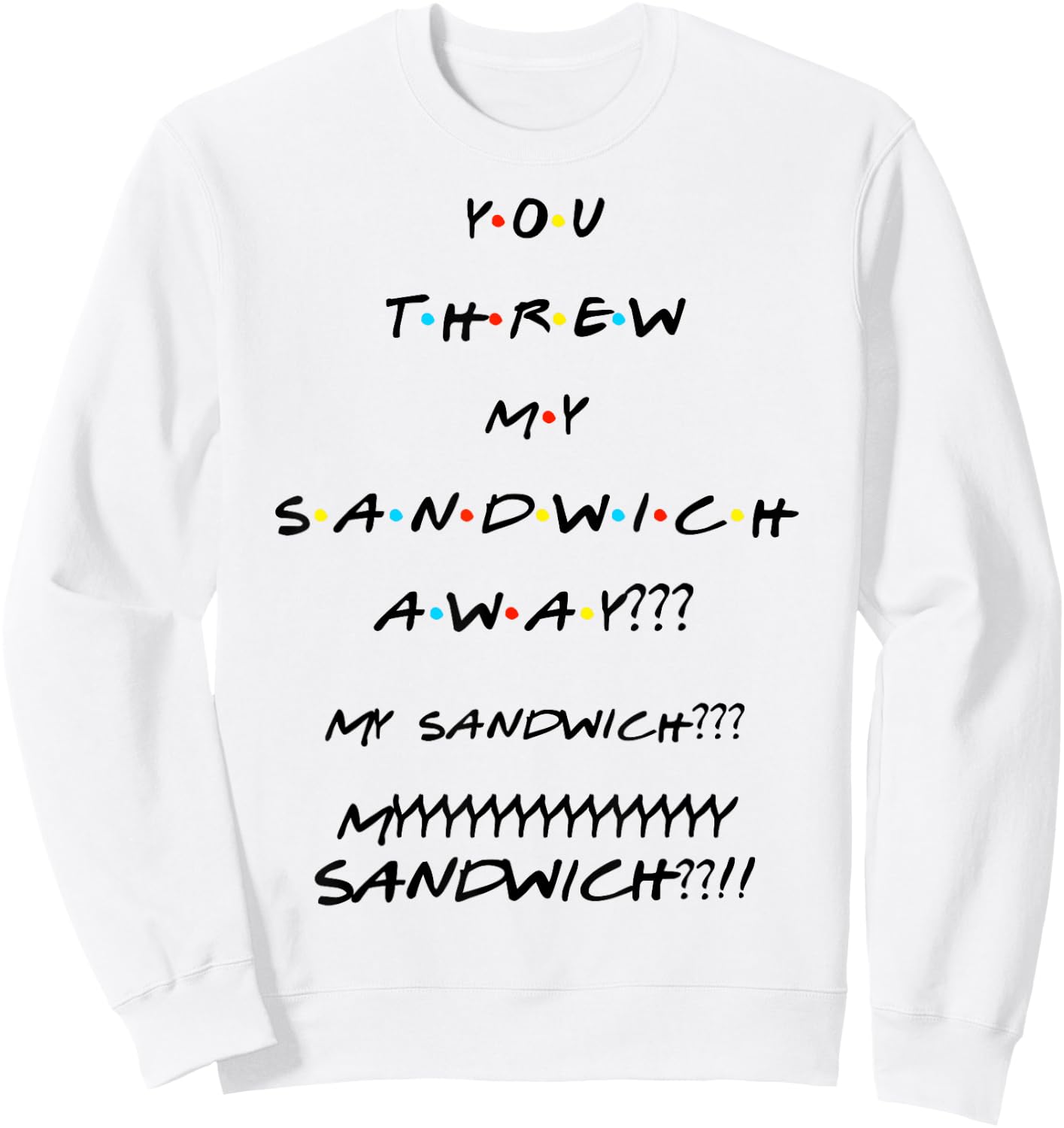 You Threw My Sandwich Away??? Funny Quote Sweatshirt - Sweatshirt | White