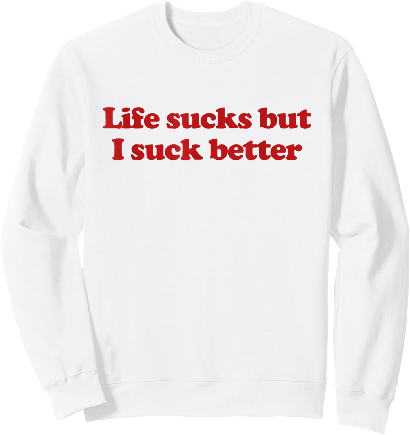 Life Sucks But I Suck Better Y2k Aesthetic Trendy Sweatshirt - Sweatshirt | White