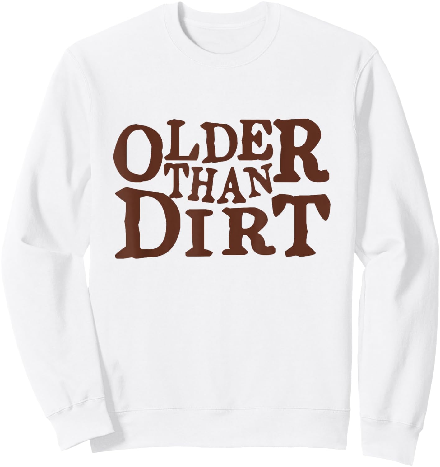 Older Than Dirt over the hill birthday Sweatshirt - Sweatshirt | White