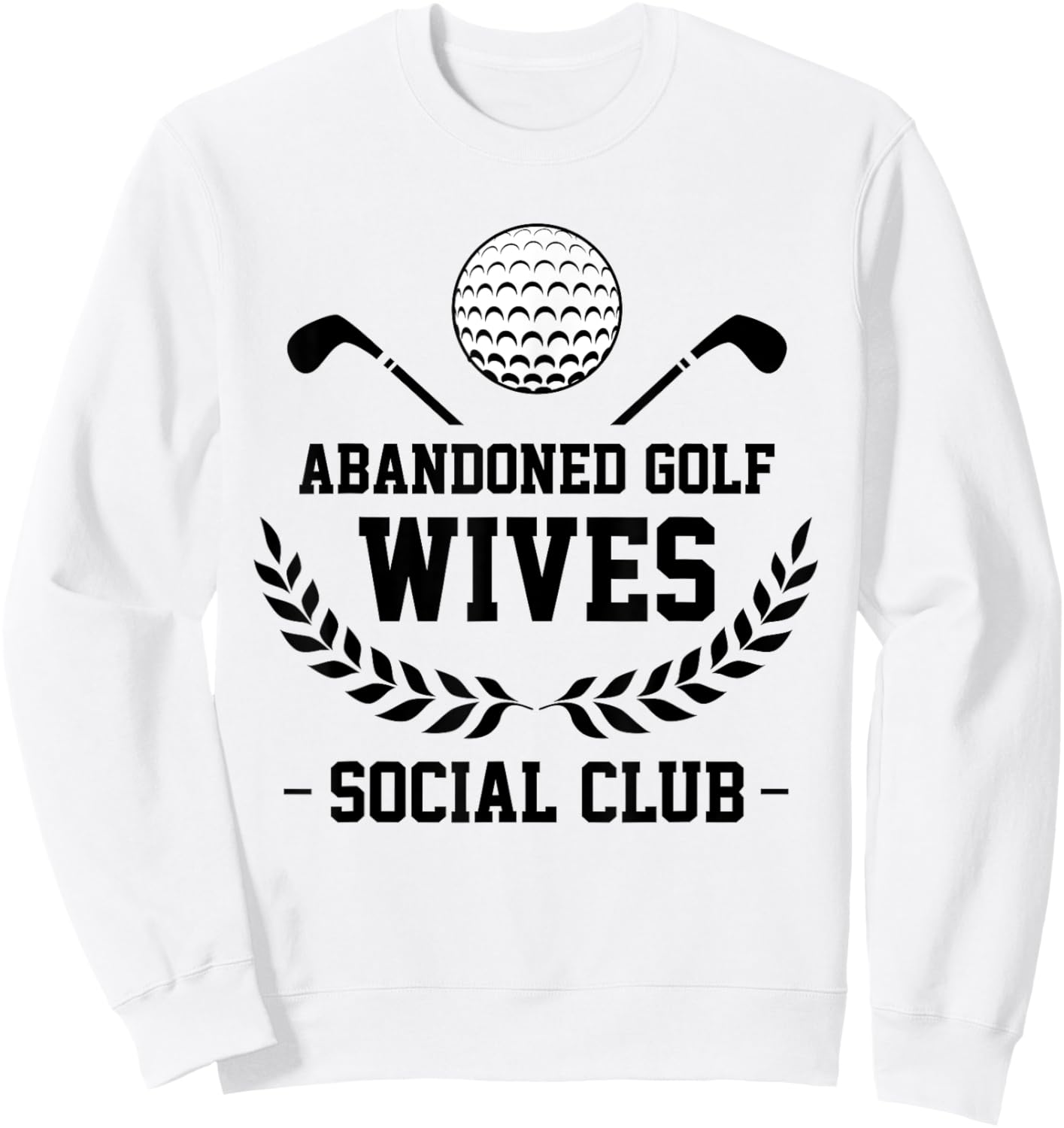 Abandoned Golf Wives Social Club Funny Golfer Golf Player Sweatshirt - Sweatshirt | White