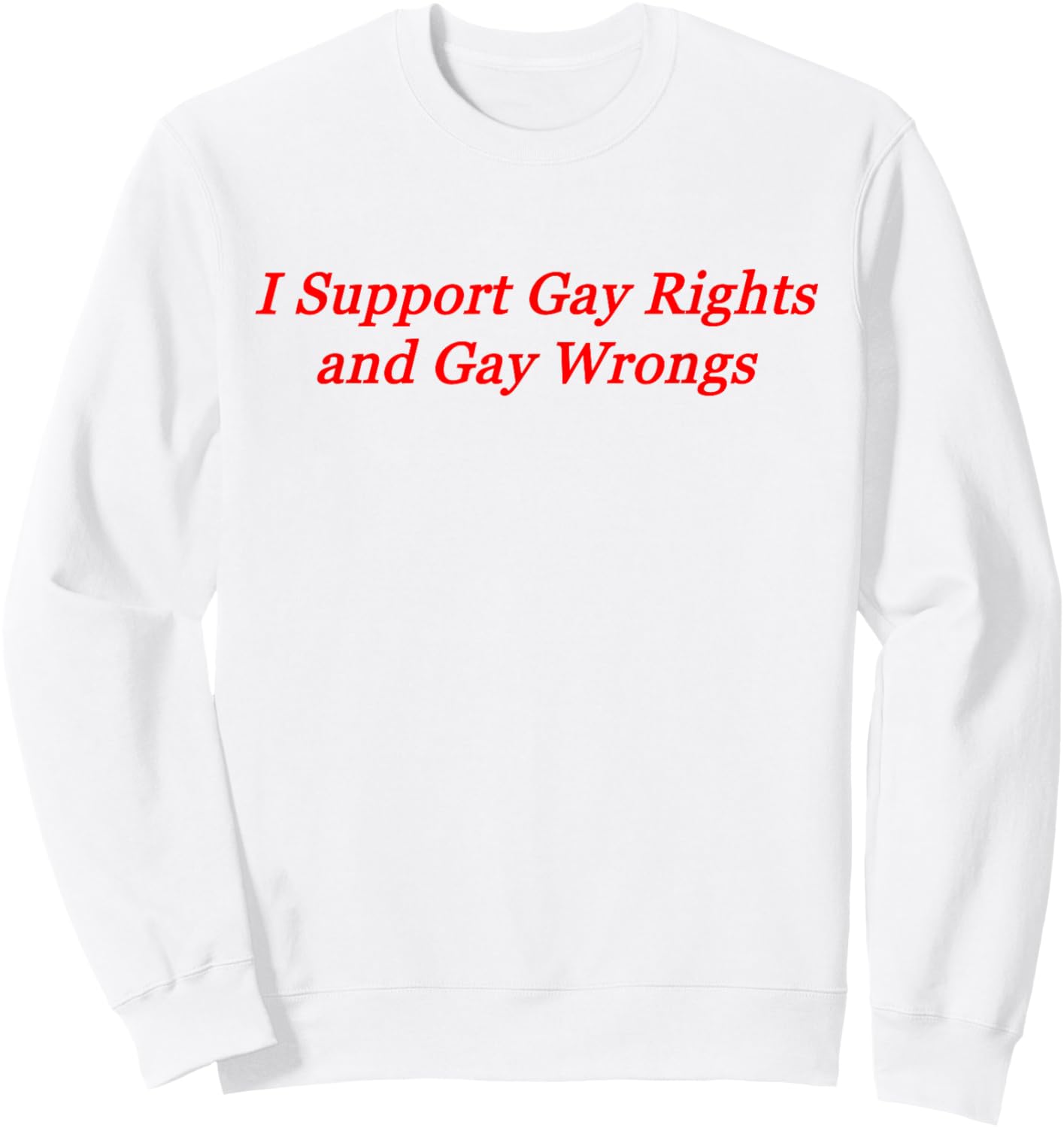 I Support Gay Rights and Gay Wrongs Sweatshirt - Sweatshirt | White