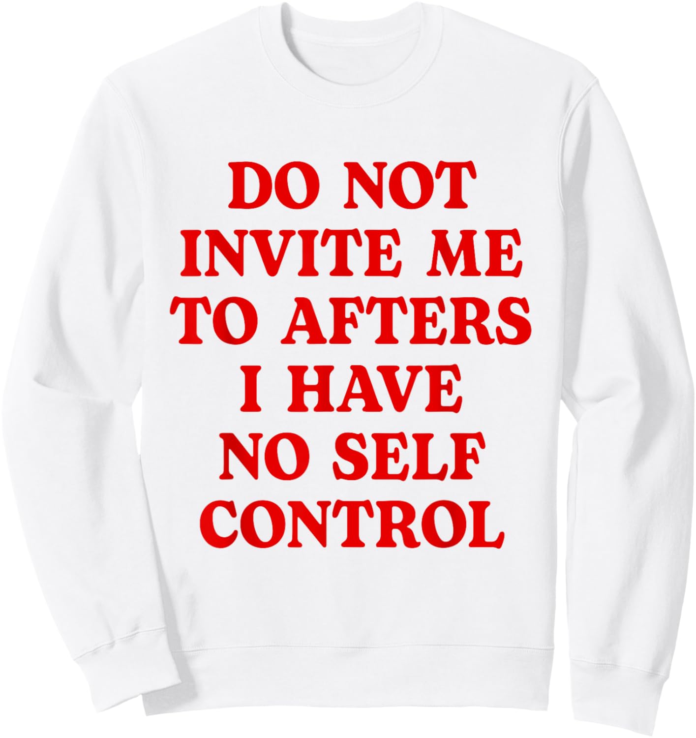 Do Not Invite Me To Afters I Have No Self Control Funny Sweatshirt - Sweatshirt | White