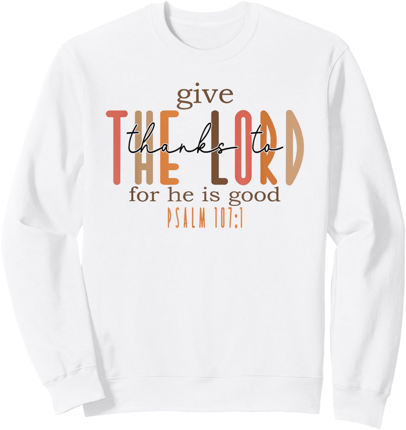 Give Thanks to the Lord for He is Good Sweatshirt - Sweatshirt | White