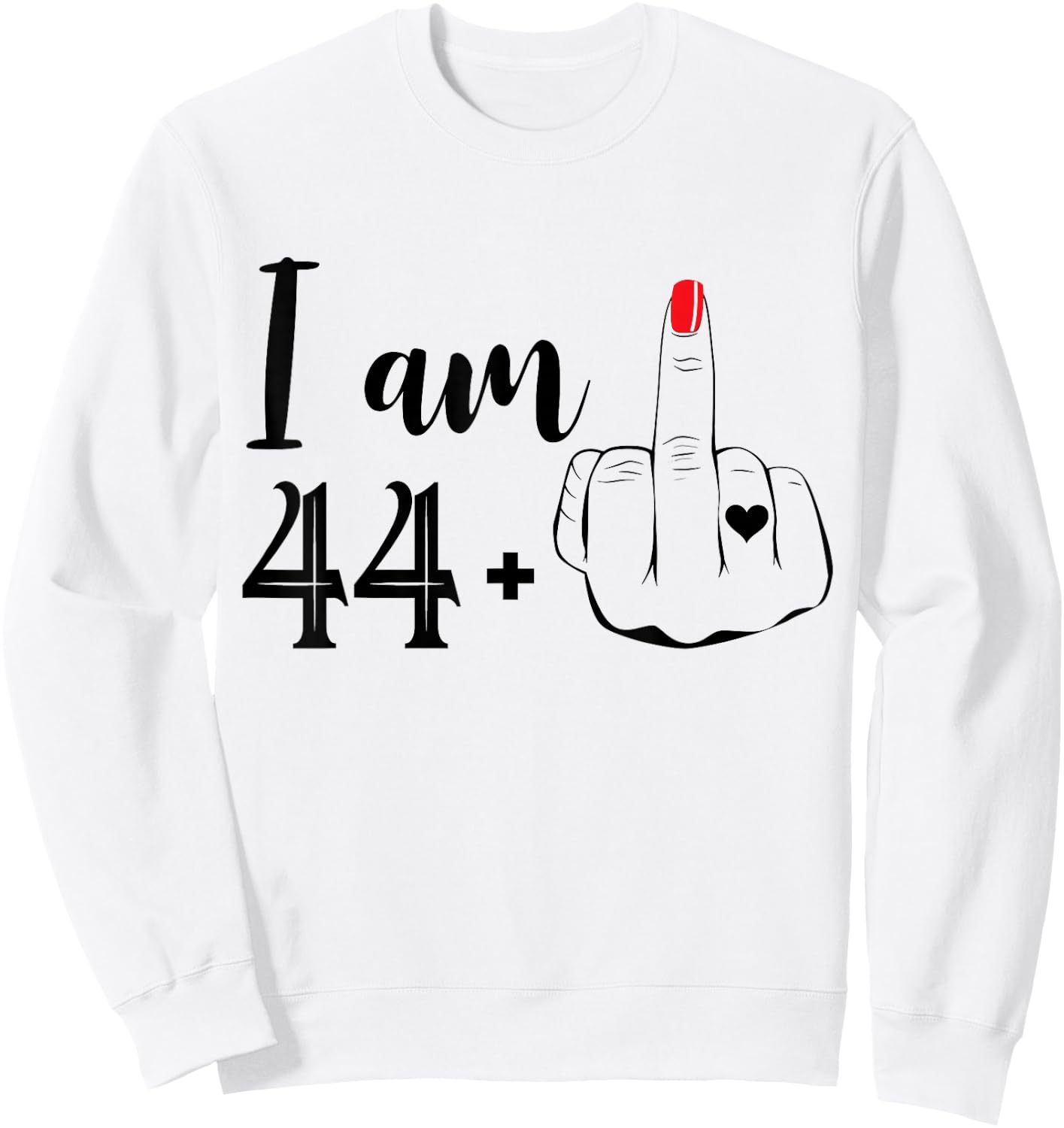 I Am 44 Plus 1 Middle Finger Funny 45th Birthday Women Sweatshirt - Sweatshirt | White