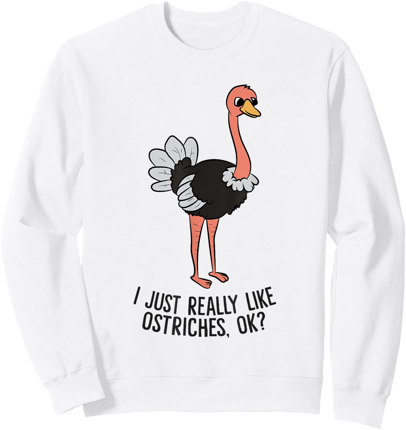 Funny Ostrich I Just Really Like Ostrich Ok Funny Ostrich Sweatshirt - Sweatshirt | White